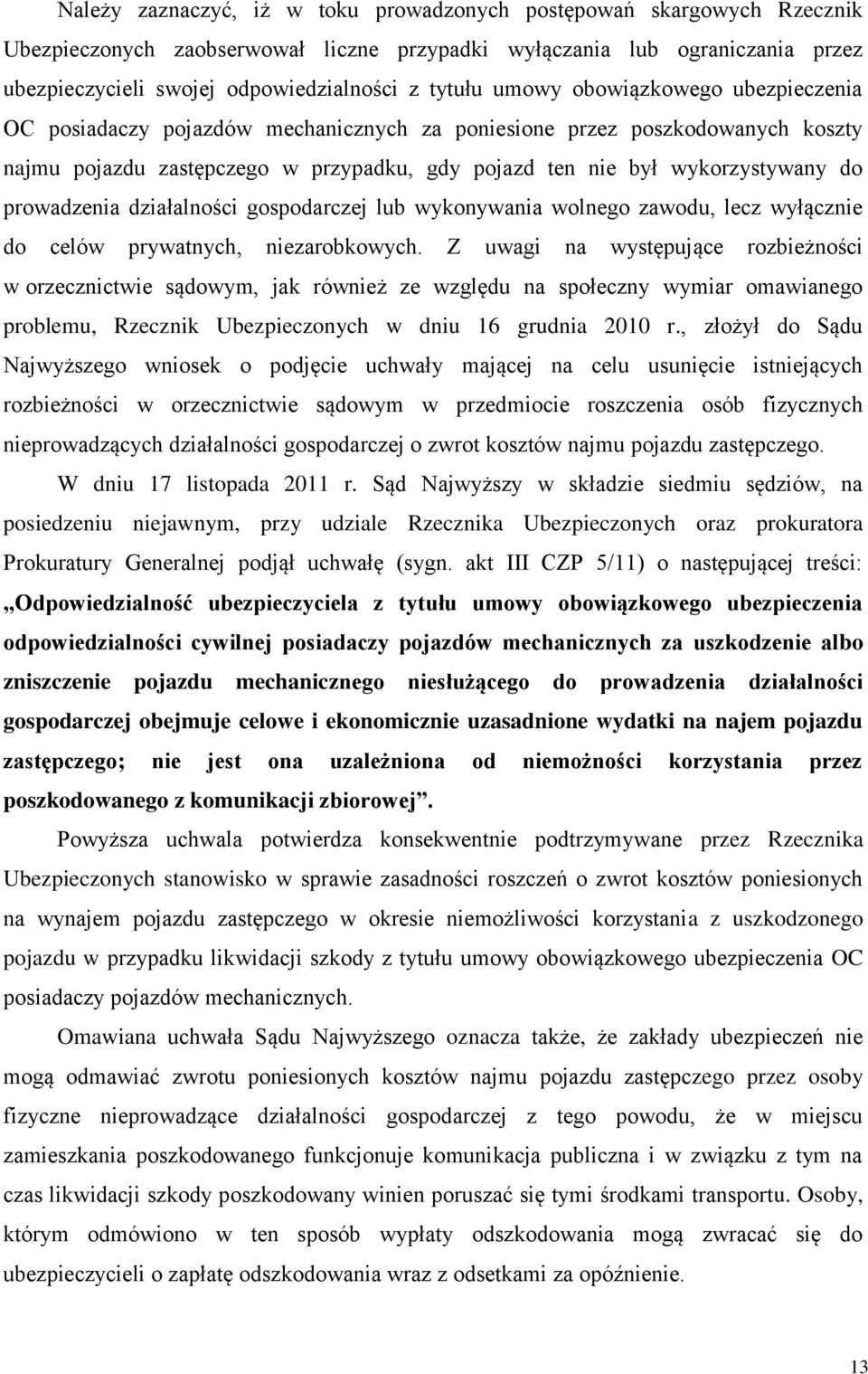 prowadzenia działalności gospodarczej lub wykonywania wolnego zawodu, lecz wyłącznie do celów prywatnych, niezarobkowych.