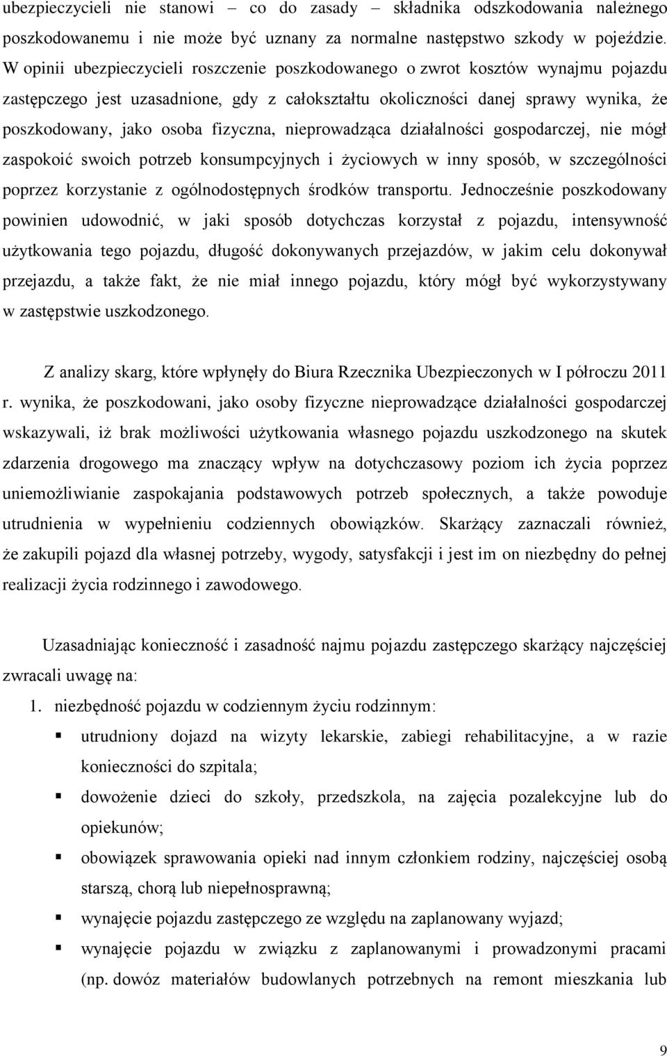 fizyczna, nieprowadząca działalności gospodarczej, nie mógł zaspokoić swoich potrzeb konsumpcyjnych i życiowych w inny sposób, w szczególności poprzez korzystanie z ogólnodostępnych środków