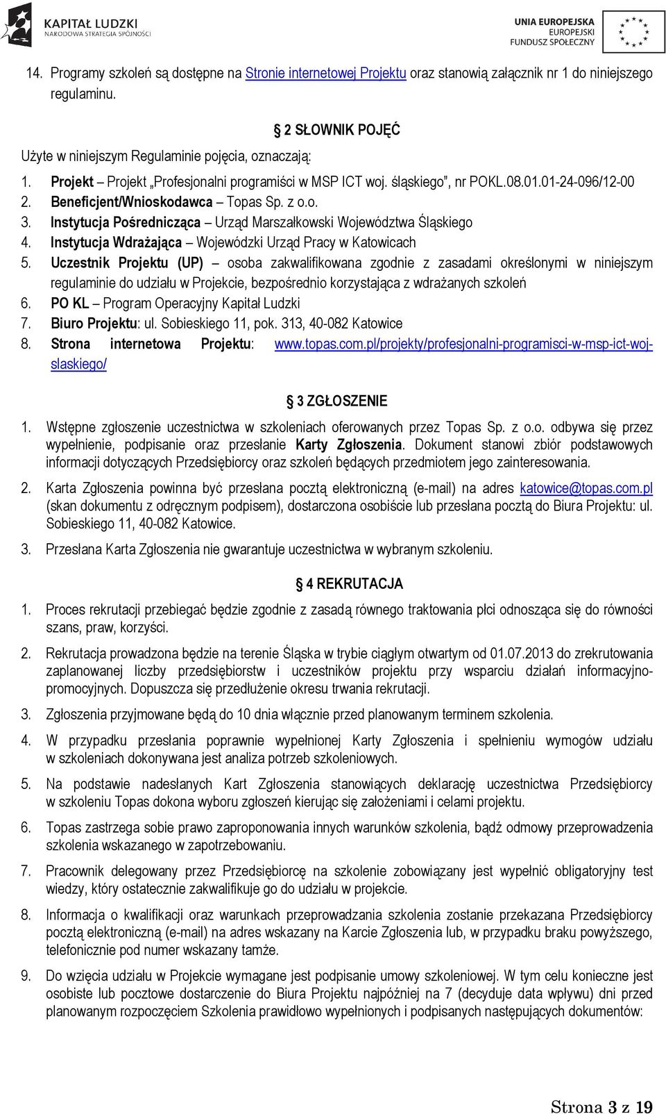 Instytucja Pośrednicząca Urząd Marszałkowski Województwa Śląskiego 4. Instytucja WdraŜająca Wojewódzki Urząd Pracy w Katowicach 5.