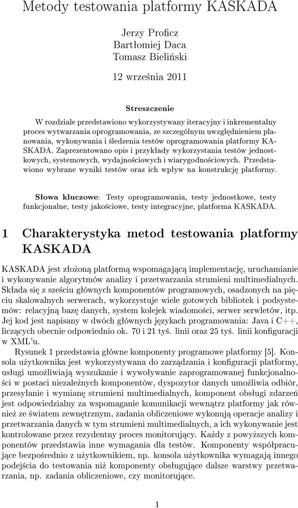 Zaprezentowano opis i przykªady wykorzystania testów jednostkowych, systemowych, wydajno±ciowych i wiarygodno±ciowych. Przedstawiono wybrane wyniki testów oraz ich wpªyw na konstrukcj platformy.