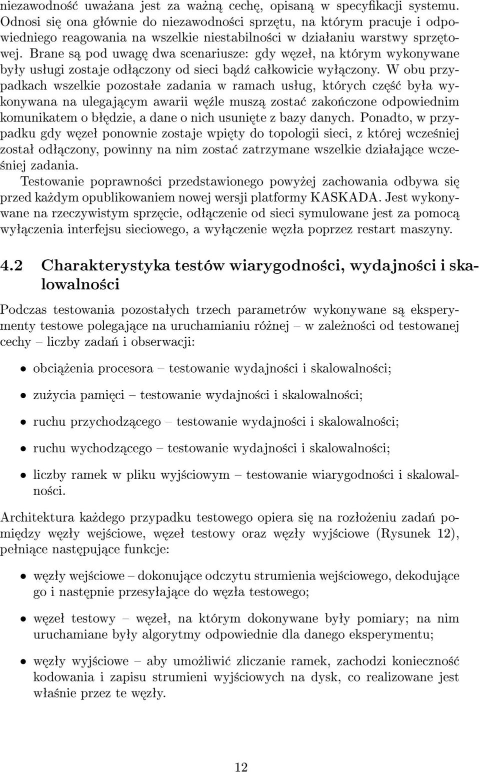 Brane s pod uwag dwa scenariusze: gdy w zeª, na którym wykonywane byªy usªugi zostaje odª czony od sieci b d¹ caªkowicie wyª czony.