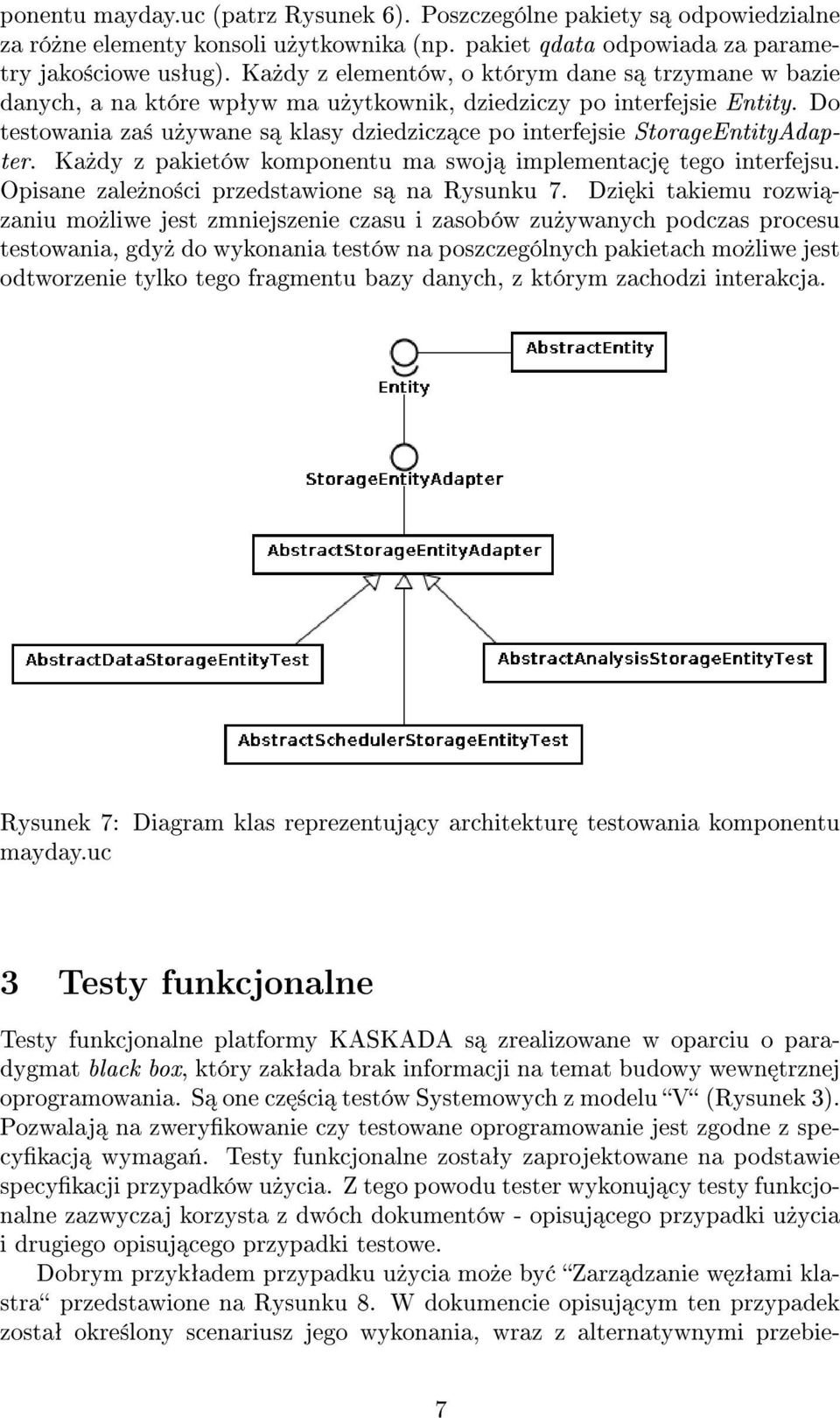 Do testowania za± u»ywane s klasy dziedzicz ce po interfejsie StorageEntityAdapter. Ka»dy z pakietów komponentu ma swoj implementacj tego interfejsu. Opisane zale»no±ci przedstawione s na Rysunku 7.