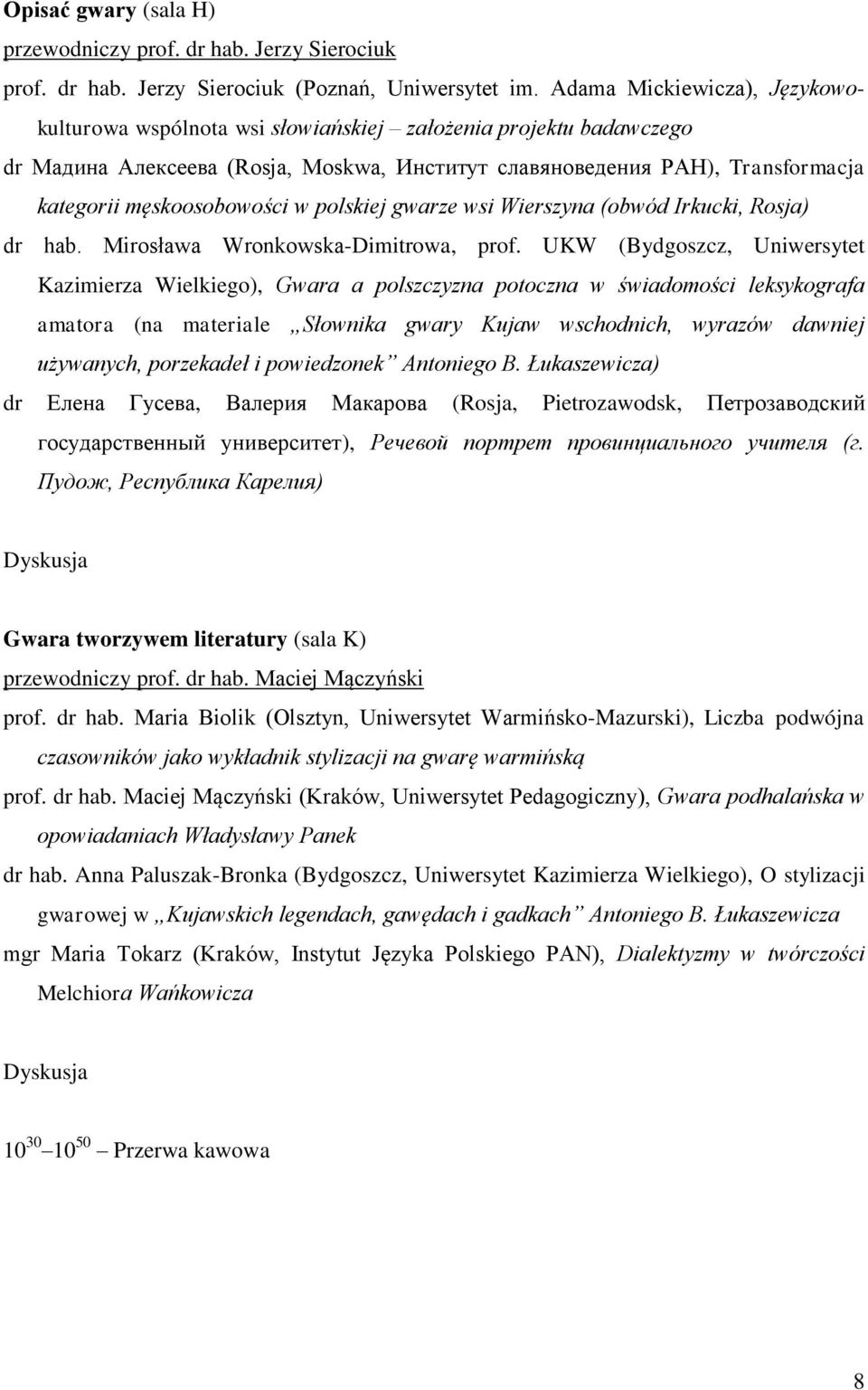 męskoosobowości w polskiej gwarze wsi Wierszyna (obwód Irkucki, Rosja) dr hab. Mirosława Wronkowska-Dimitrowa, prof.