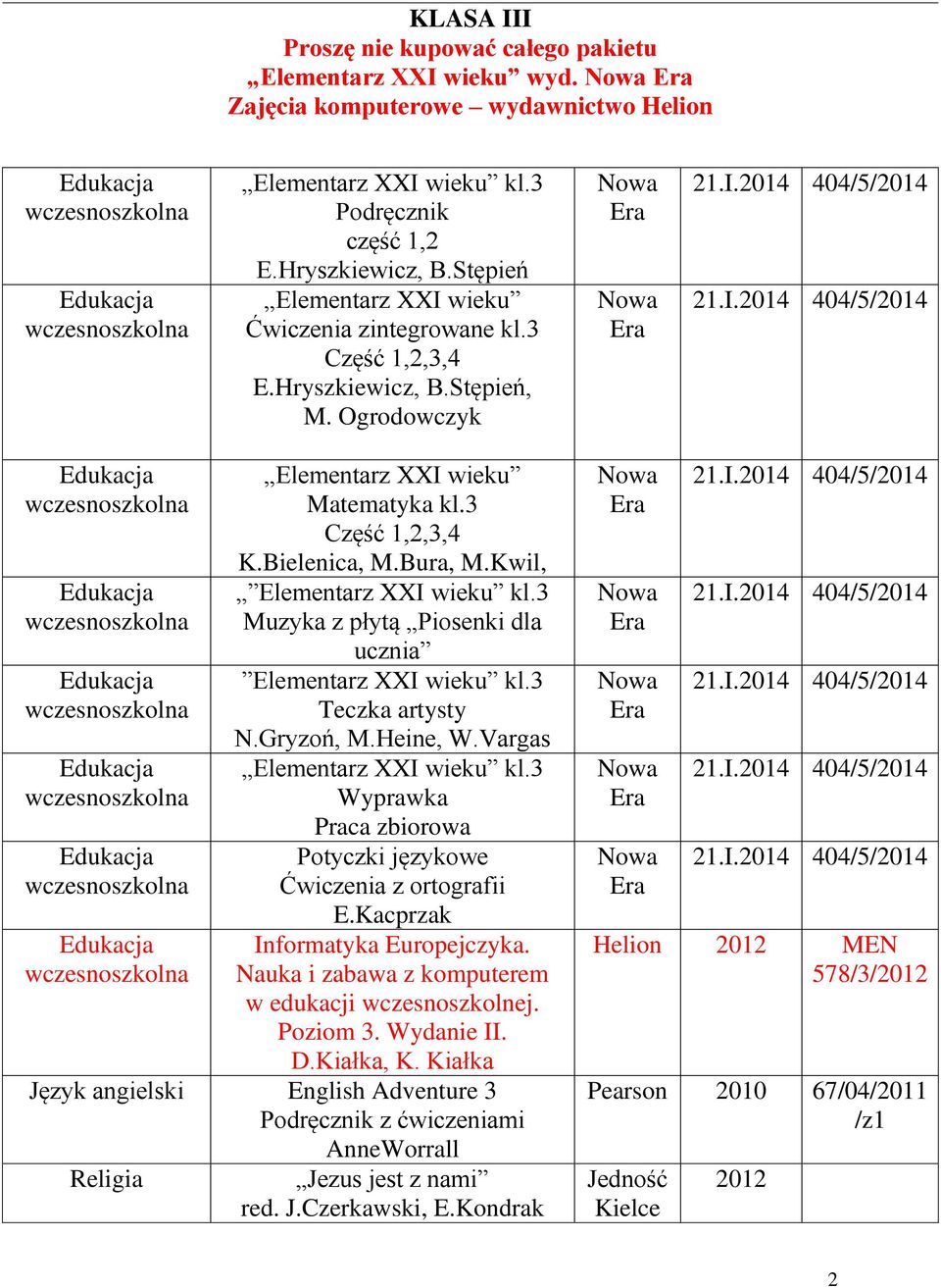 Kwil, Elementarz XXI wieku kl.3 Muzyka z płytą Piosenki dla ucznia Elementarz XXI wieku kl.3 Teczka artysty N.Gryzoń, M.Heine, W.Vargas Elementarz XXI wieku kl.