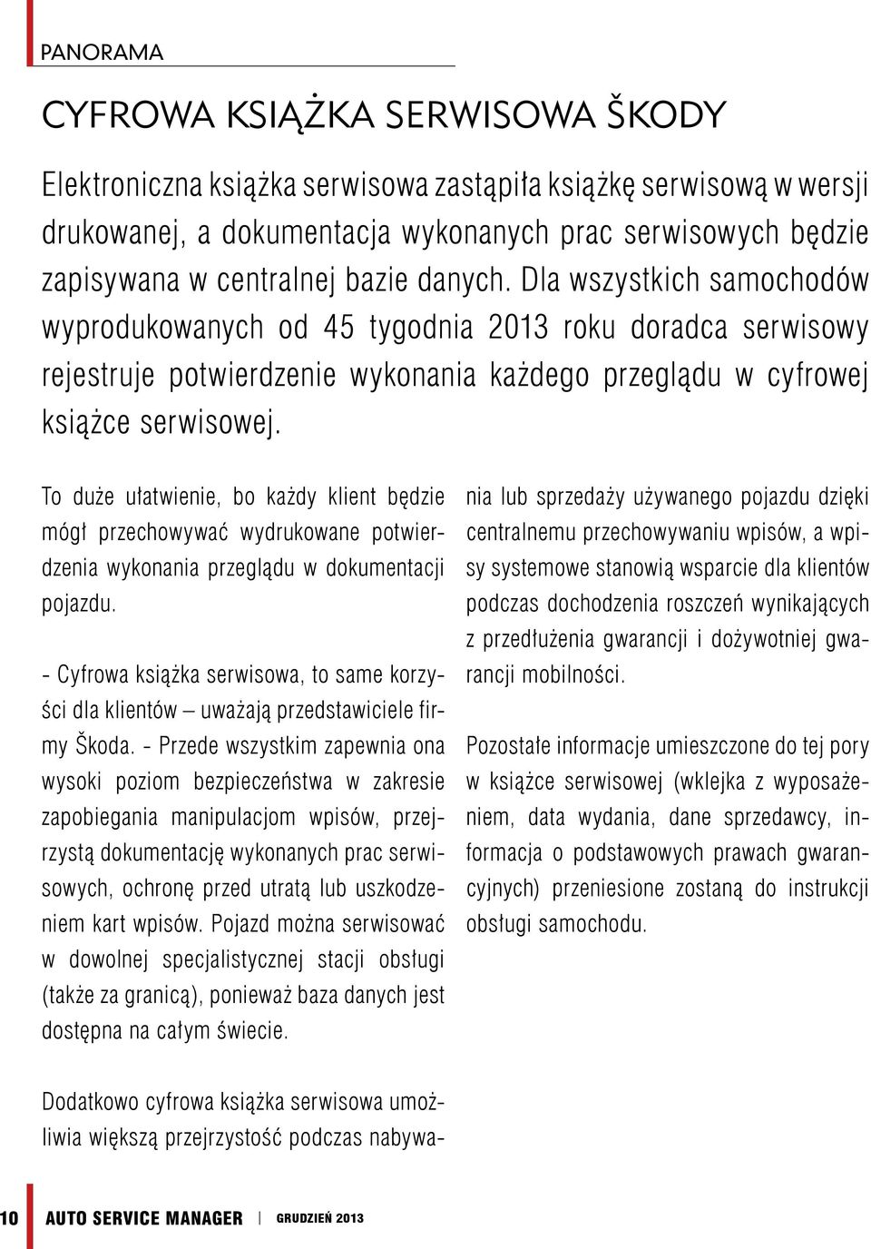 To duże ułatwienie, bo każdy klient będzie mógł przechowywać wydrukowane potwierdzenia wykonania przeglądu w dokumentacji pojazdu.