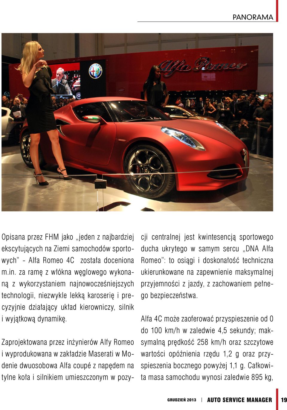 Zaprojektowana przez inżynierów Alfy Romeo i wyprodukowana w zakładzie Maserati w Modenie dwuosobowa Alfa coupé z napędem na tylne koła i silnikiem umieszczonym w pozycji centralnej jest kwintesencją