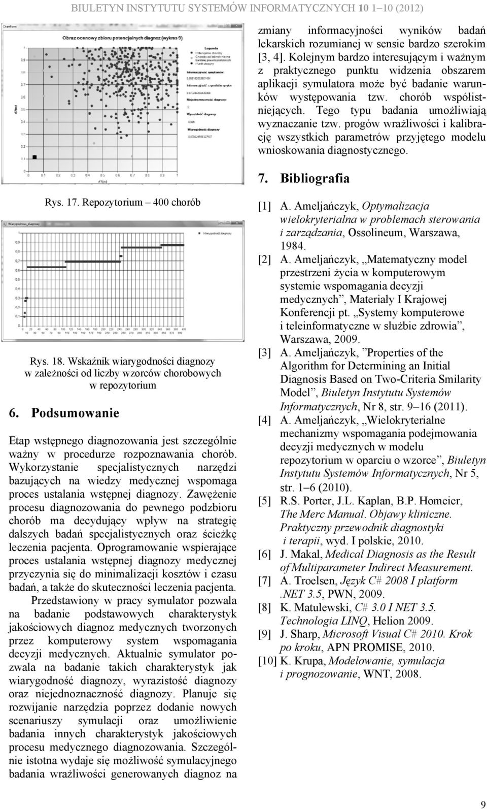 Tego typu badania umożliwiają wyznaczanie tzw. progów wrażliwości i kalibrację wszystkich parametrów przyjętego modelu wnioskowania diagnostycznego. 7. Bibliografia Rys. 17.