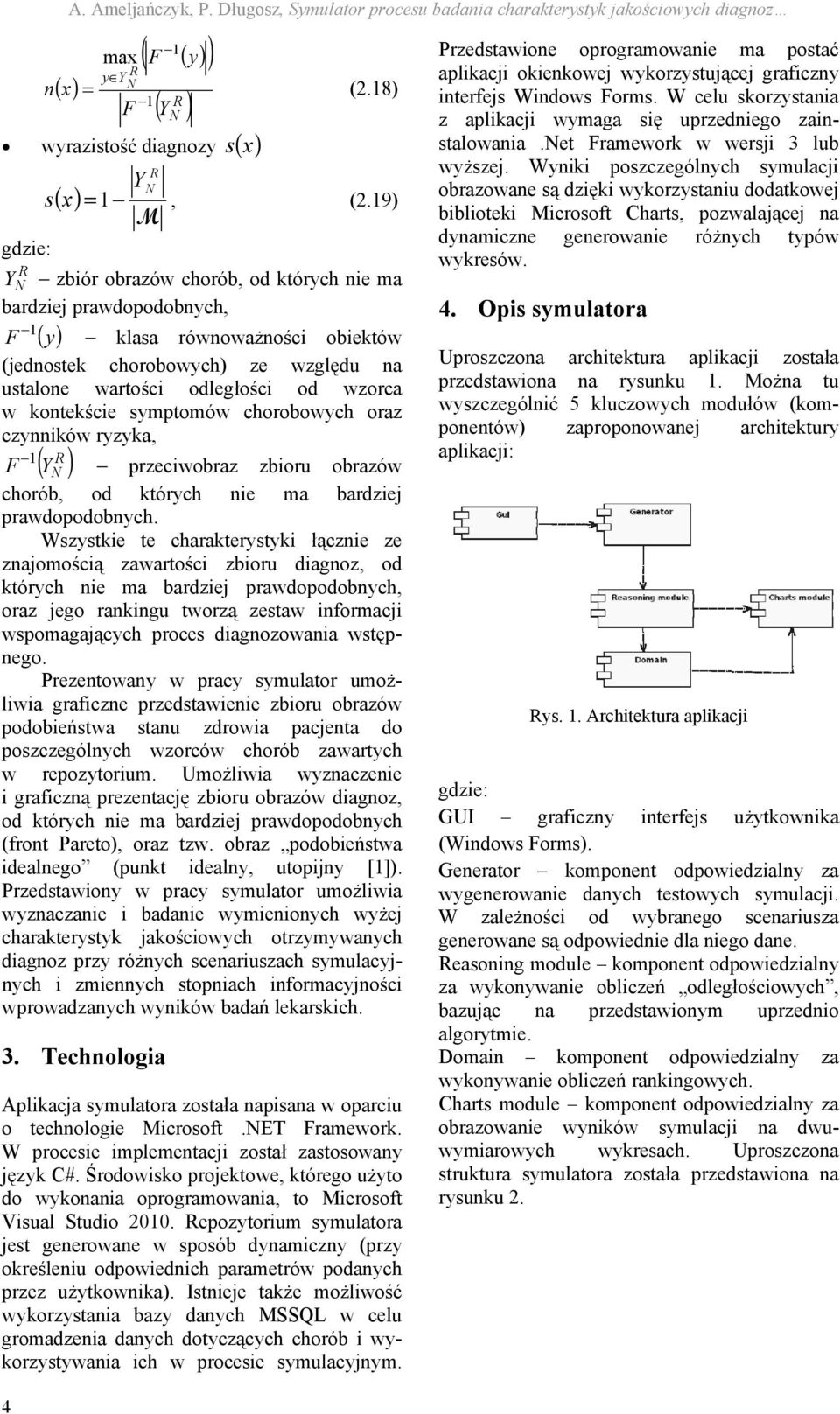 w kontekście symptomów chorobowych oraz czynników ryzyka, R F 1 ( Y N ) przeciwobraz zbioru obrazów chorób, od których nie ma bardziej prawdopodobnych.