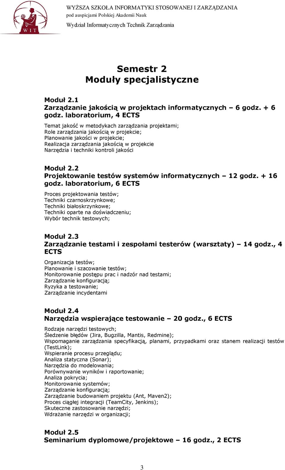 techniki kontroli jakości Moduł 2.2 Projektowanie testów systemów informatycznych 12 godz. + 16 godz.