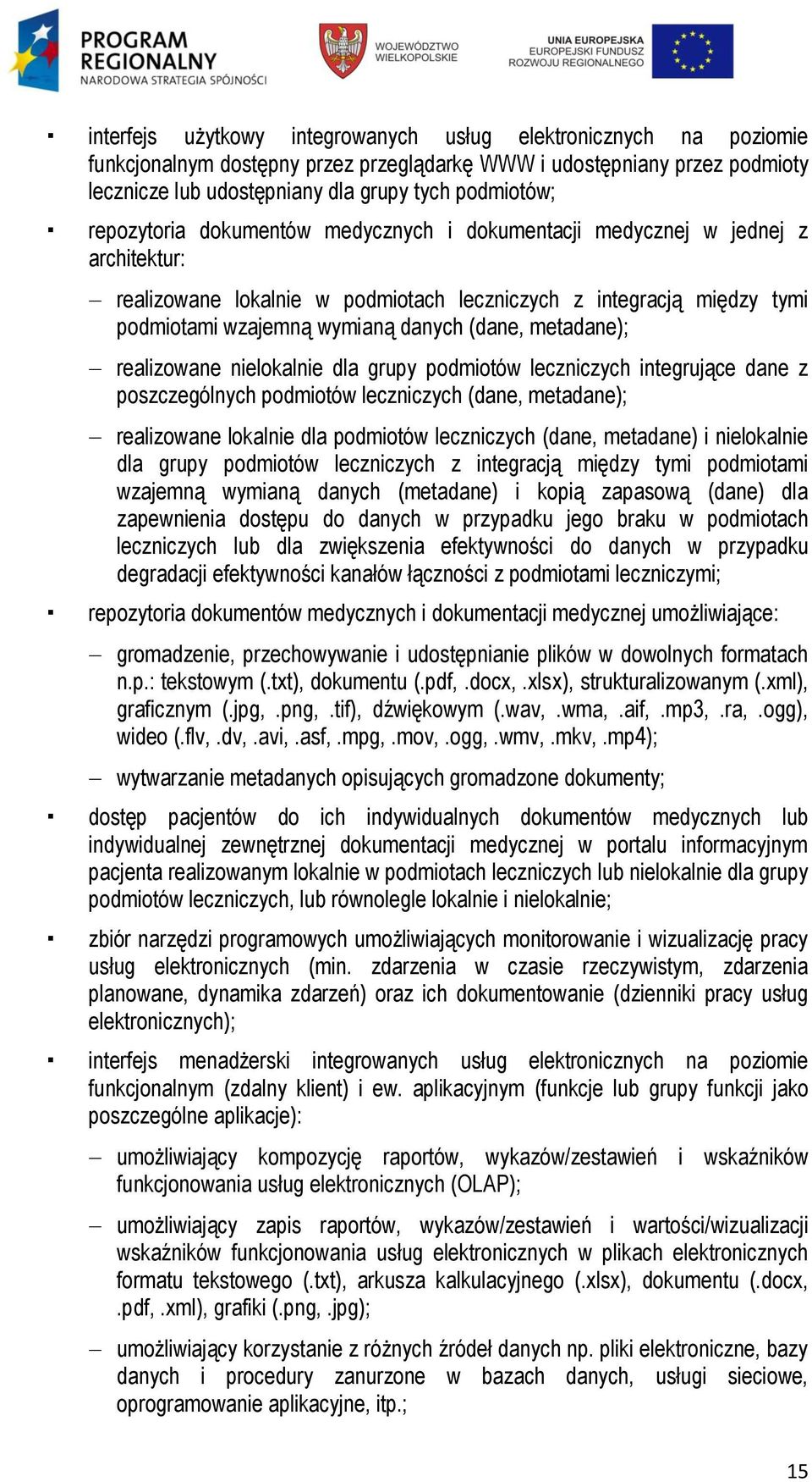 metadane); realizowane nielokalnie dla grupy podmiotów leczniczych integrujące dane z poszczególnych podmiotów leczniczych (dane, metadane); realizowane lokalnie dla podmiotów leczniczych (dane,