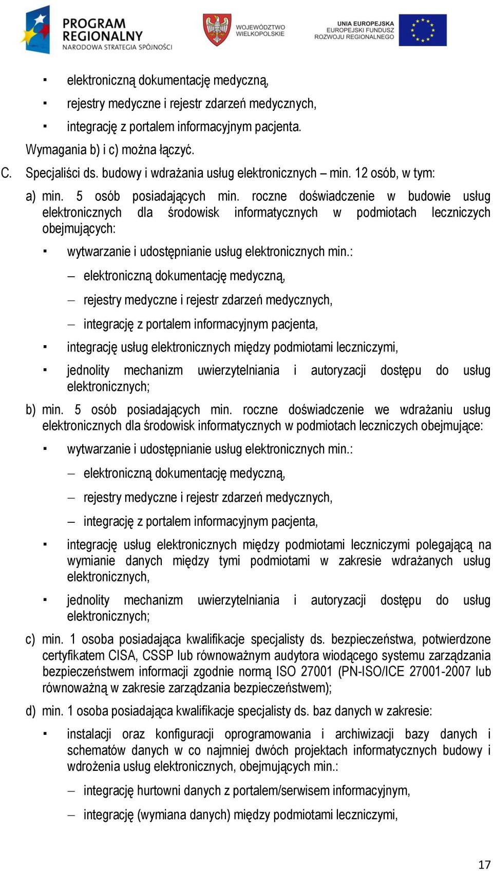 roczne doświadczenie w budowie usług elektronicznych dla środowisk informatycznych w podmiotach leczniczych obejmujących: wytwarzanie i udostępnianie usług elektronicznych min.