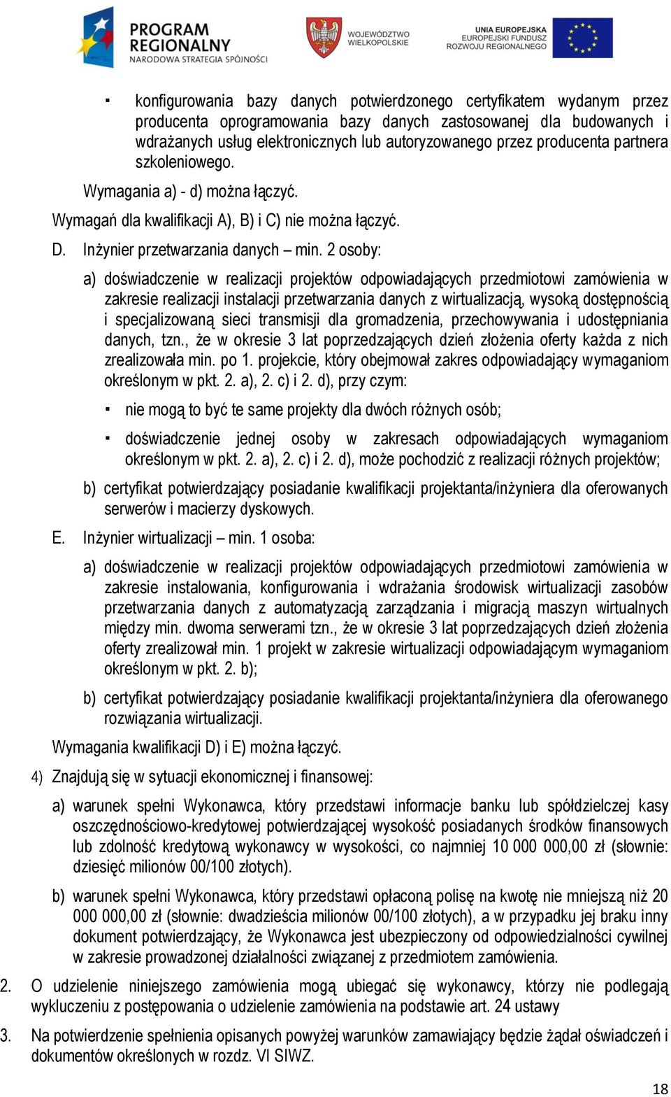 2 osoby: a) doświadczenie w realizacji projektów odpowiadających przedmiotowi zamówienia w zakresie realizacji instalacji przetwarzania danych z wirtualizacją, wysoką dostępnością i specjalizowaną