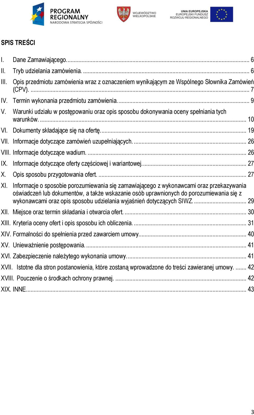 Informacje dotyczące zamówień uzupełniających.... 26 VIII. Informacje dotyczące wadium.... 26 IX. Informacje dotyczące oferty częściowej i wariantowej.... 27 X. Opis sposobu przygotowania ofert.