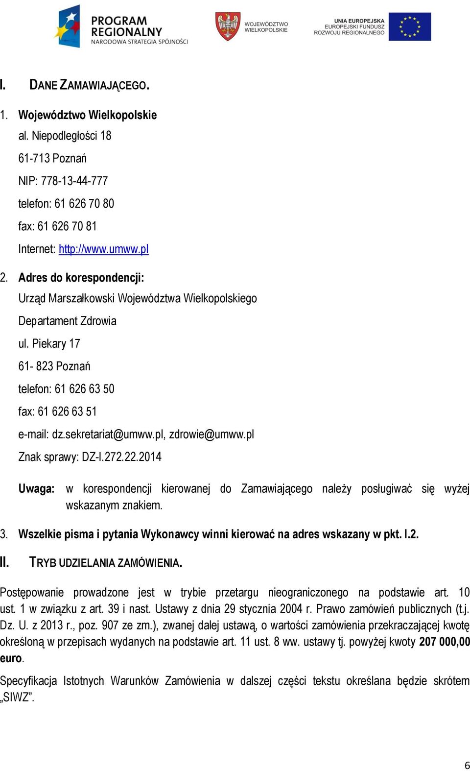 pl, zdrowie@umww.pl Znak sprawy: DZ-I.272.22.2014 Uwaga: w korespondencji kierowanej do Zamawiającego należy posługiwać się wyżej wskazanym znakiem. 3.