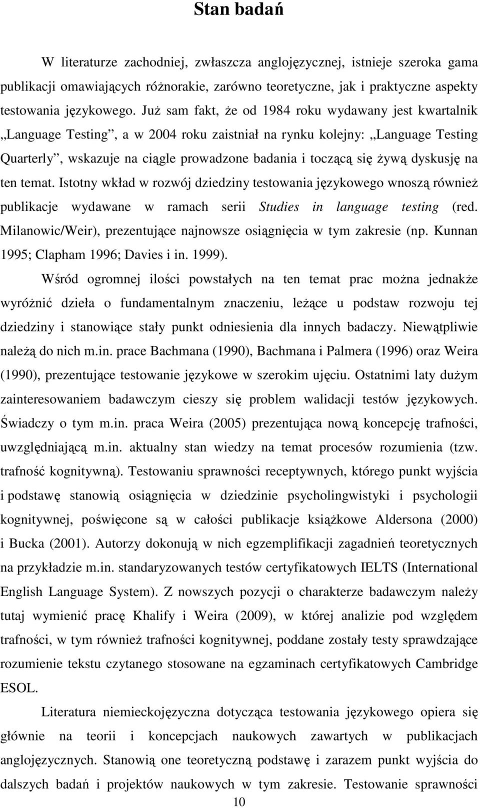 dyskusję na ten temat. Istotny wkład w rozwój dziedziny testowania językowego wnoszą również publikacje wydawane w ramach serii Studies in language testing (red.