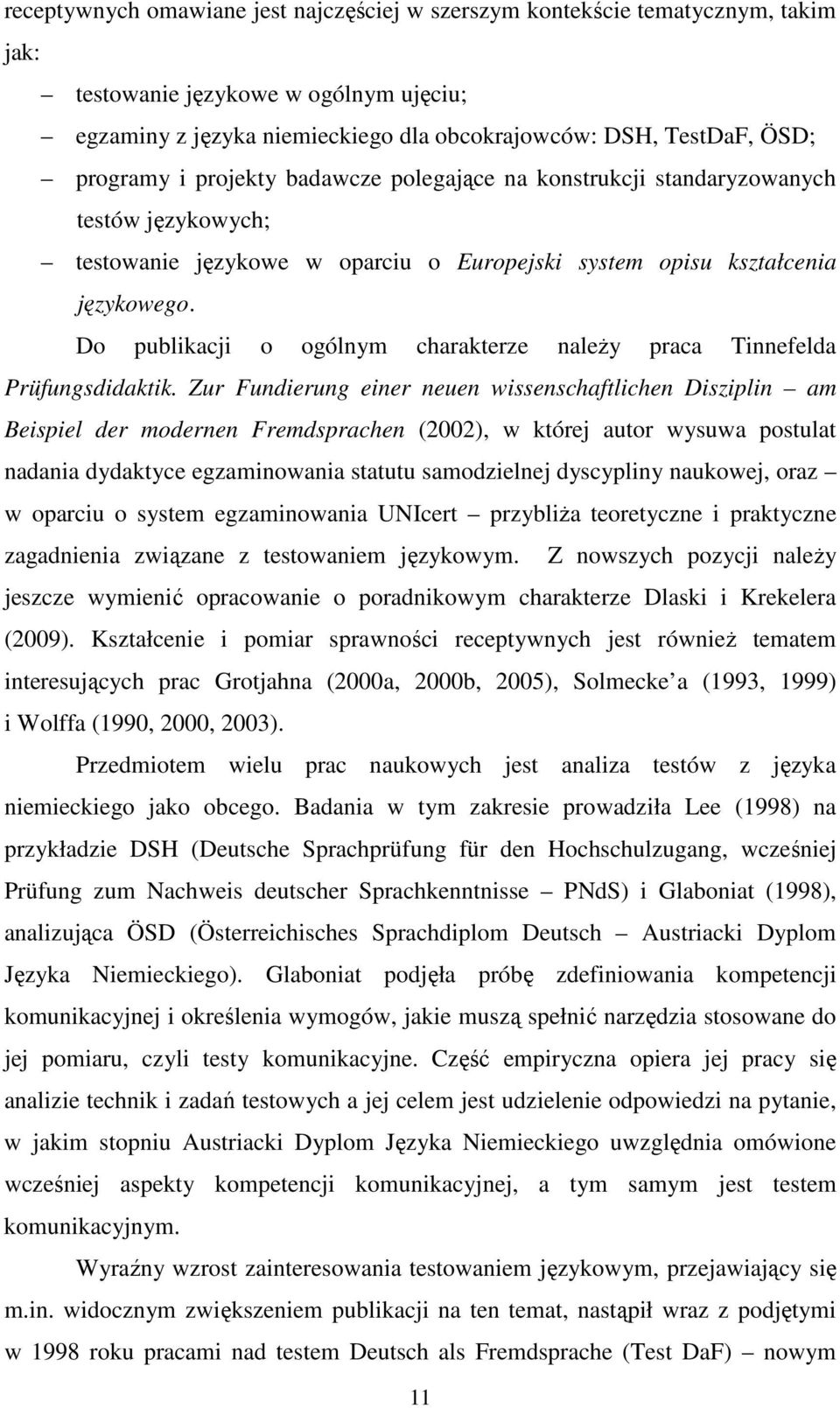 Do publikacji o ogólnym charakterze należy praca Tinnefelda Prüfungsdidaktik.