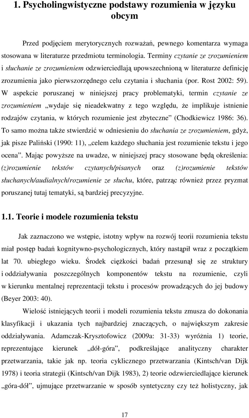 W aspekcie poruszanej w niniejszej pracy problematyki, termin czytanie ze zrozumieniem wydaje się nieadekwatny z tego względu, że implikuje istnienie rodzajów czytania, w których rozumienie jest