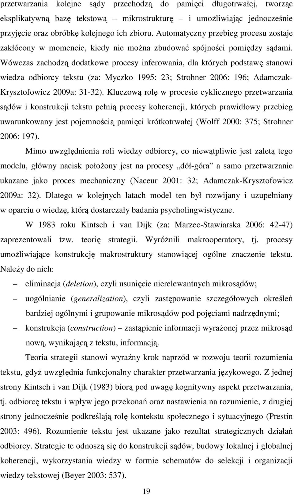 Wówczas zachodzą dodatkowe procesy inferowania, dla których podstawę stanowi wiedza odbiorcy tekstu (za: Myczko 1995: 23; Strohner 2006: 196; Adamczak- Krysztofowicz 2009a: 31-32).