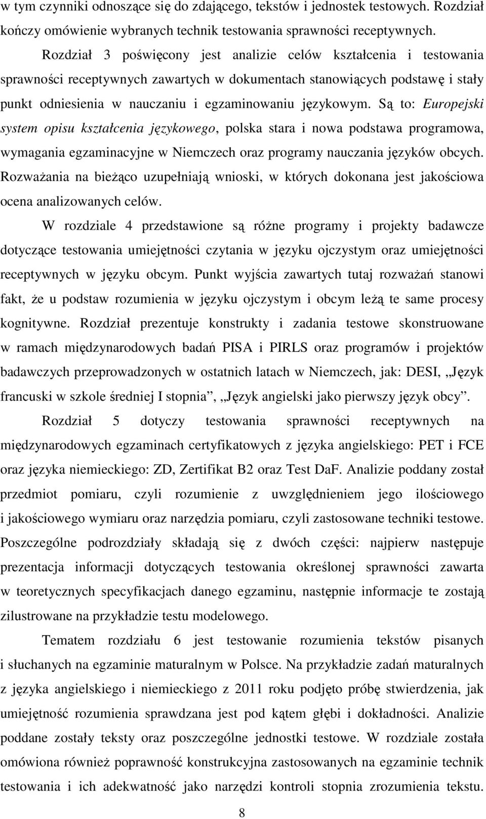 językowym. Są to: Europejski system opisu kształcenia językowego, polska stara i nowa podstawa programowa, wymagania egzaminacyjne w Niemczech oraz programy nauczania języków obcych.