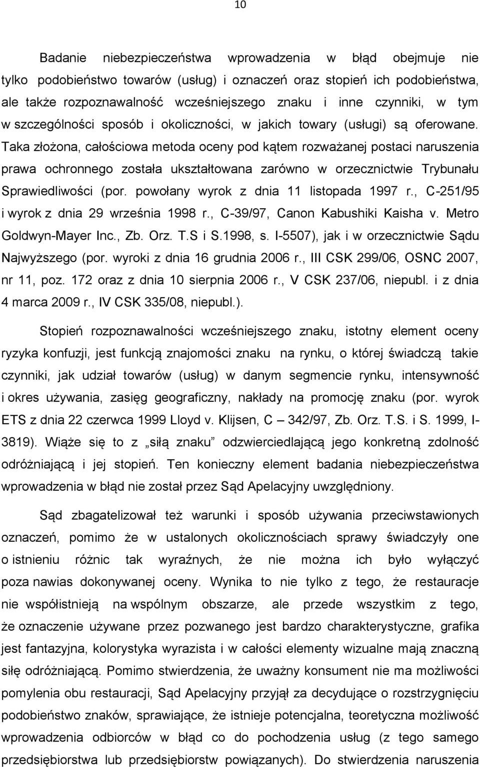 Taka złożona, całościowa metoda oceny pod kątem rozważanej postaci naruszenia prawa ochronnego została ukształtowana zarówno w orzecznictwie Trybunału Sprawiedliwości (por.