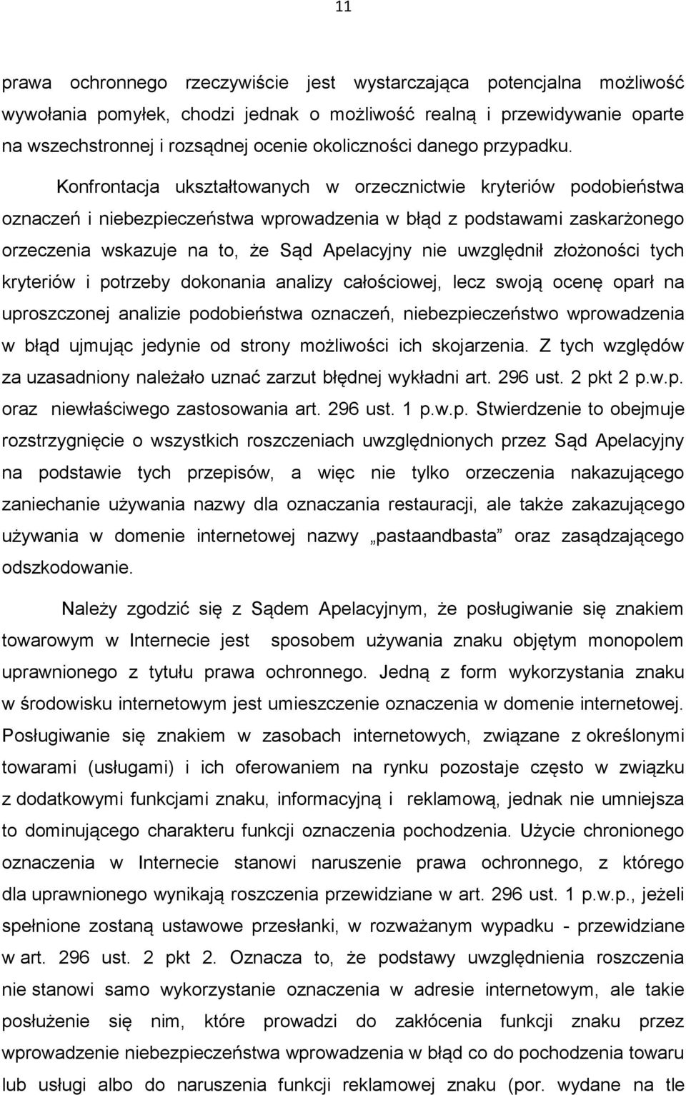 Konfrontacja ukształtowanych w orzecznictwie kryteriów podobieństwa oznaczeń i niebezpieczeństwa wprowadzenia w błąd z podstawami zaskarżonego orzeczenia wskazuje na to, że Sąd Apelacyjny nie