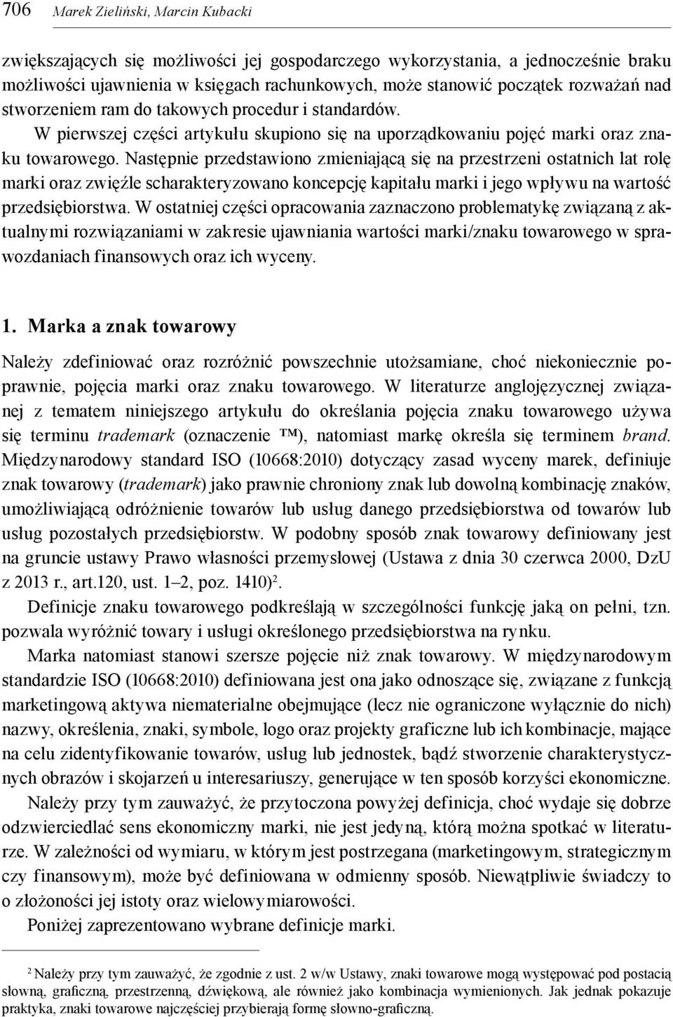 Następnie przedstawiono zmieniającą się na przestrzeni ostatnich lat rolę marki oraz zwięźle scharakteryzowano koncepcję kapitału marki i jego wpływu na wartość przedsiębiorstwa.