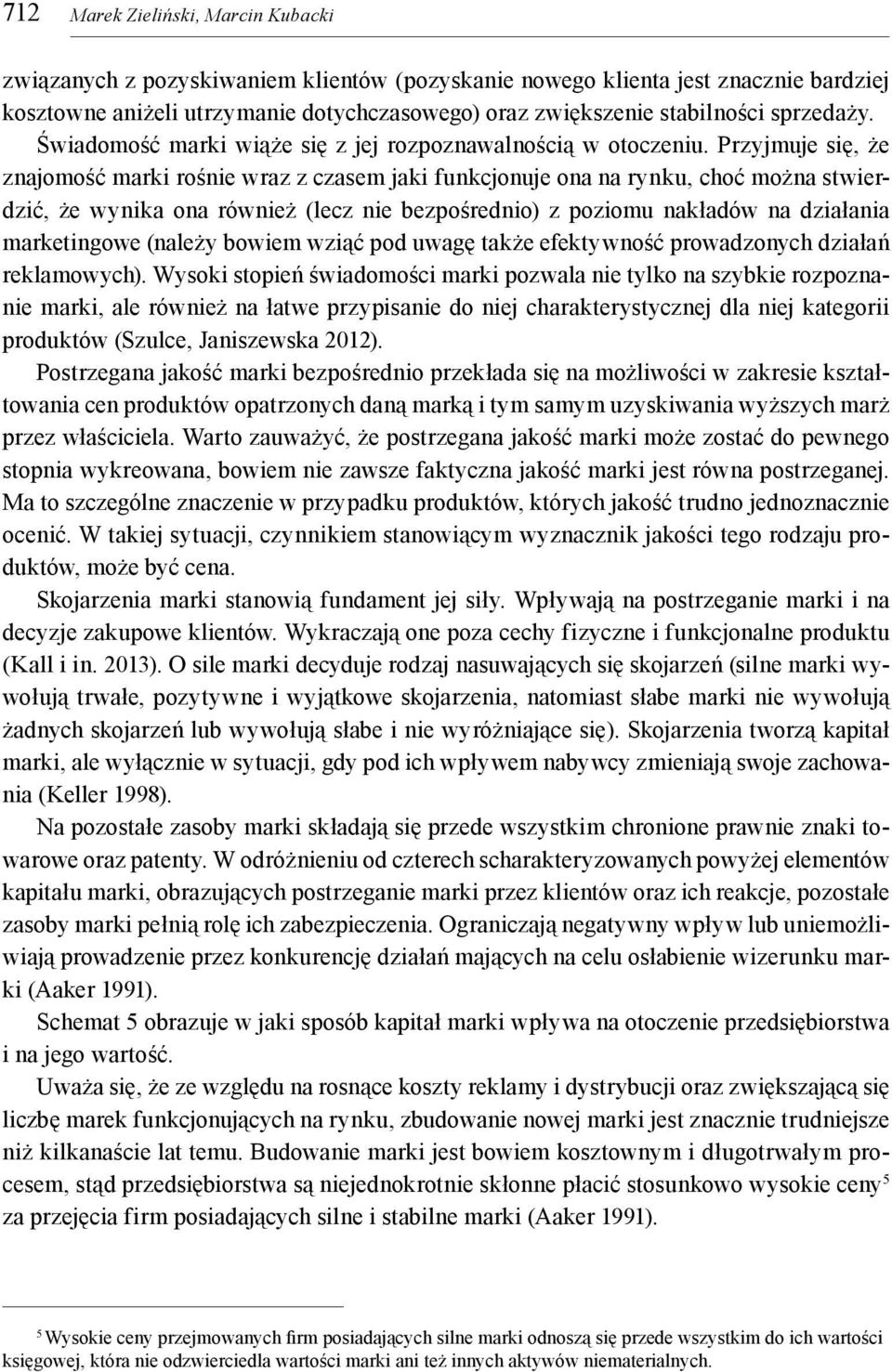 Przyjmuje się, że znajomość marki rośnie wraz z czasem jaki funkcjonuje ona na rynku, choć można stwierdzić, że wynika ona również (lecz nie bezpośrednio) z poziomu nakładów na działania marketingowe