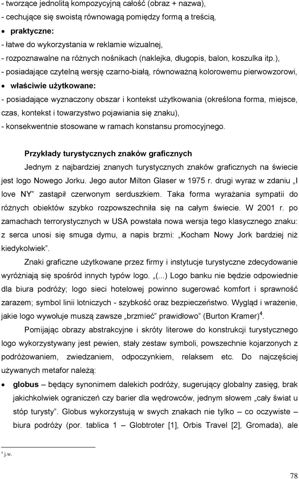 ), - posiadające czytelną wersję czarno-białą, równoważną kolorowemu pierwowzorowi, właściwie użytkowane: - posiadające wyznaczony obszar i kontekst użytkowania (określona forma, miejsce, czas,