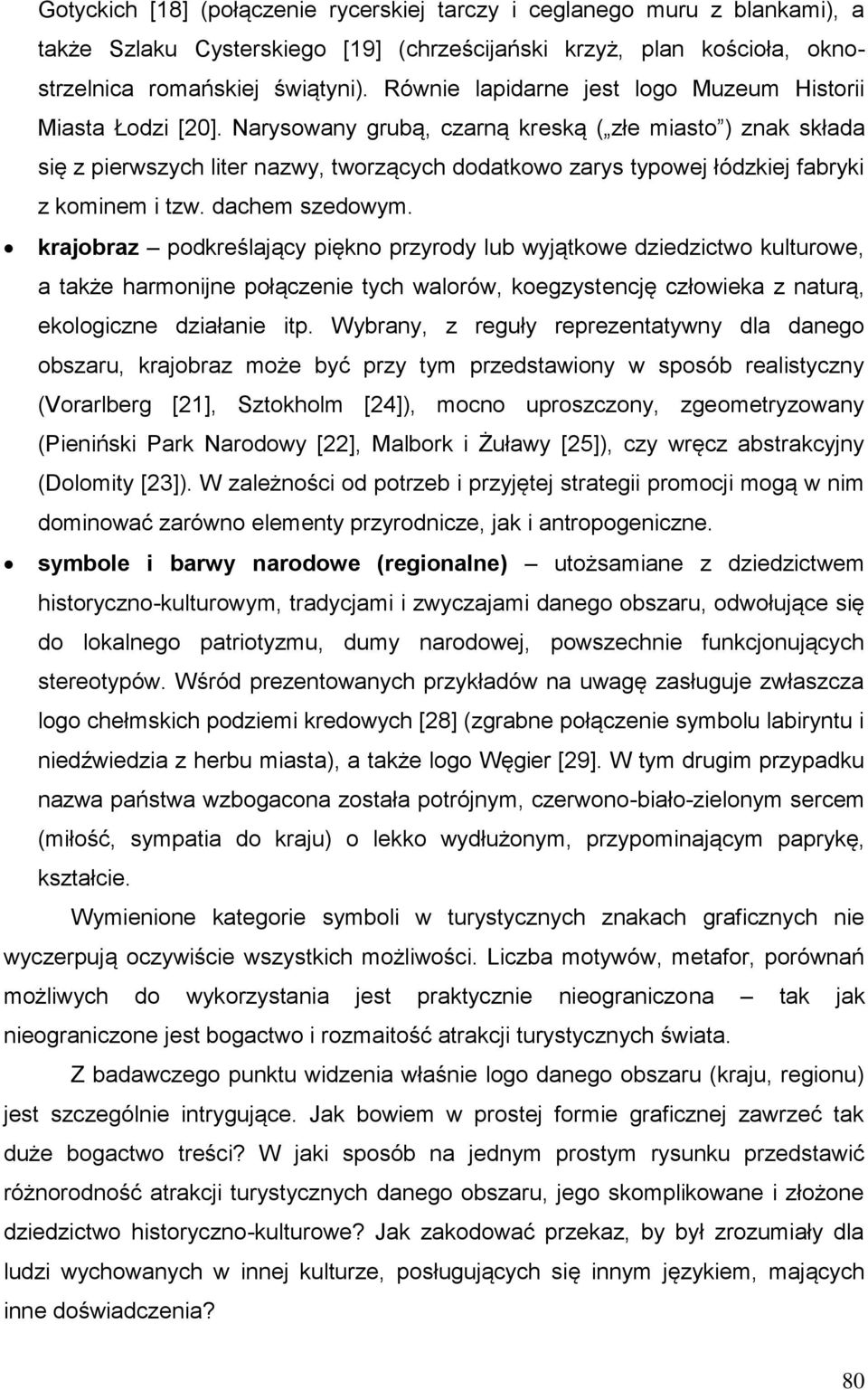 Narysowany grubą, czarną kreską ( złe miasto ) znak składa się z pierwszych liter nazwy, tworzących dodatkowo zarys typowej łódzkiej fabryki z kominem i tzw. dachem szedowym.