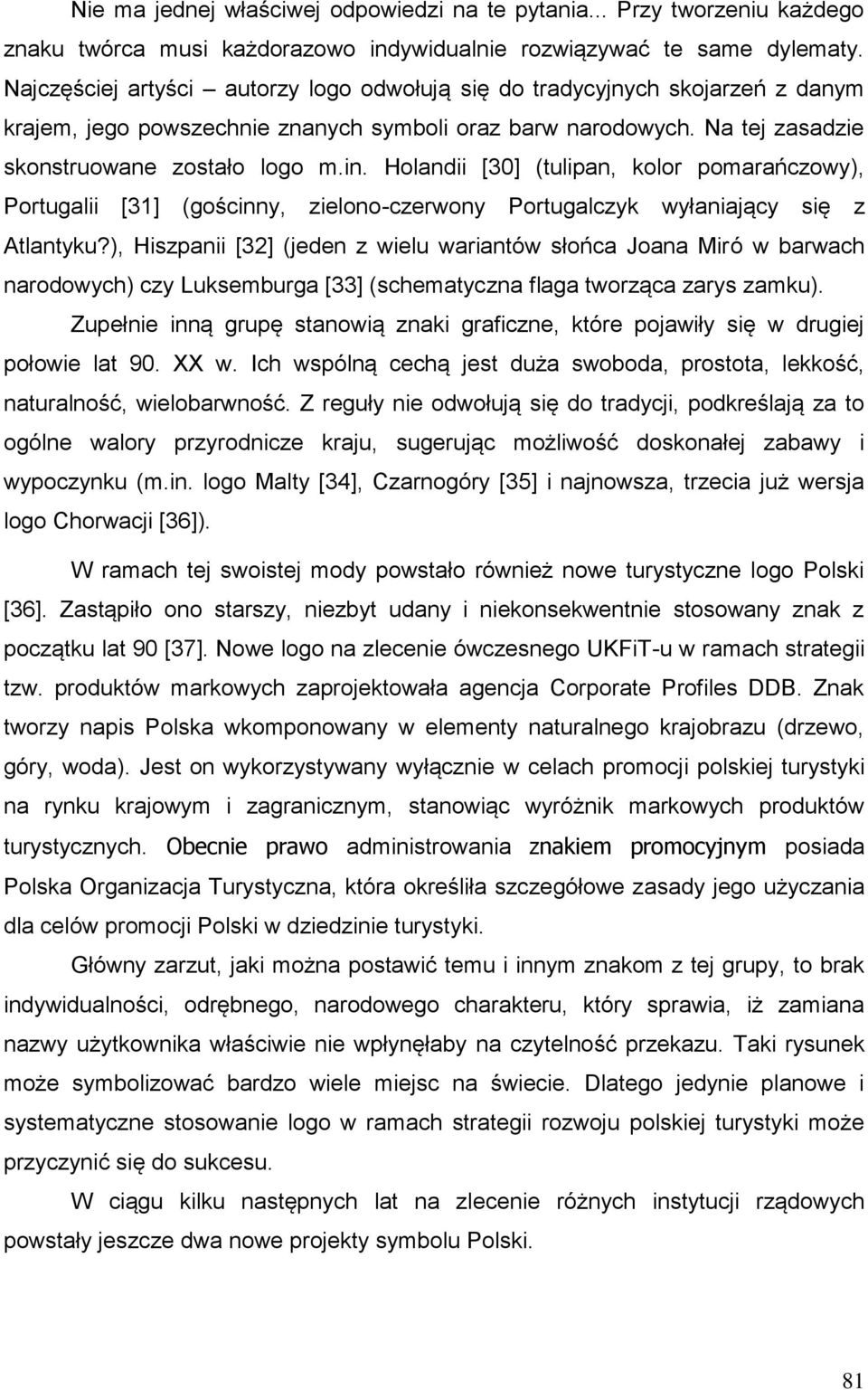 Holandii [30] (tulipan, kolor pomarańczowy), Portugalii [31] (gościnny, zielono-czerwony Portugalczyk wyłaniający się z Atlantyku?