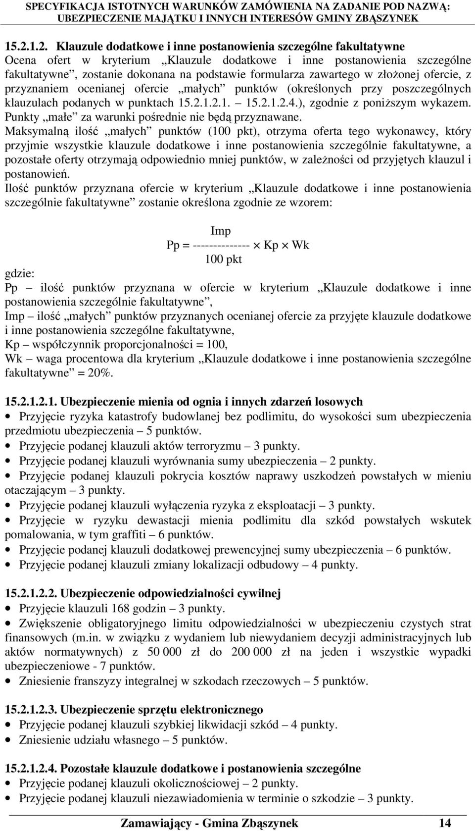 ), zgodnie z poniższym wykazem. Punkty małe za warunki pośrednie nie będą przyznawane.