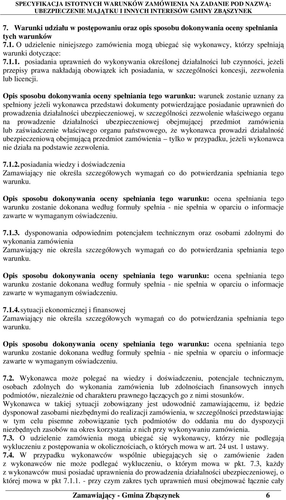 1. posiadania uprawnień do wykonywania określonej działalności lub czynności, jeżeli przepisy prawa nakładają obowiązek ich posiadania, w szczególności koncesji, zezwolenia lub licencji.