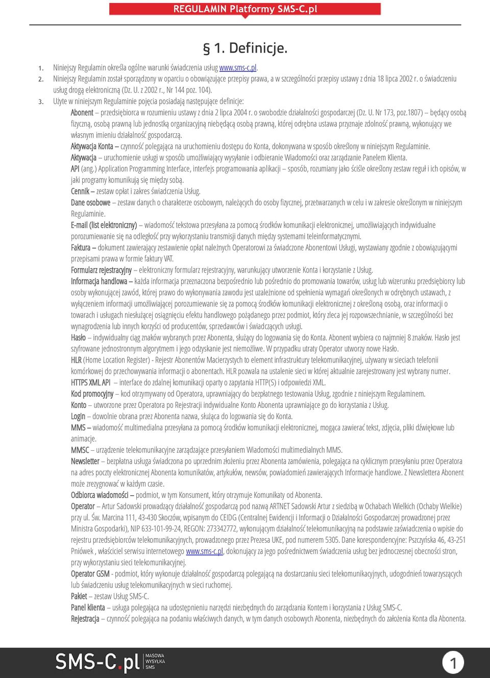 , Nr 144 poz. 104). 3. Użyte w niniejszym Regulaminie pojęcia posiadają następujące definicje: Abonent przedsiębiorca w rozumieniu ustawy z dnia 2 lipca 2004 r.