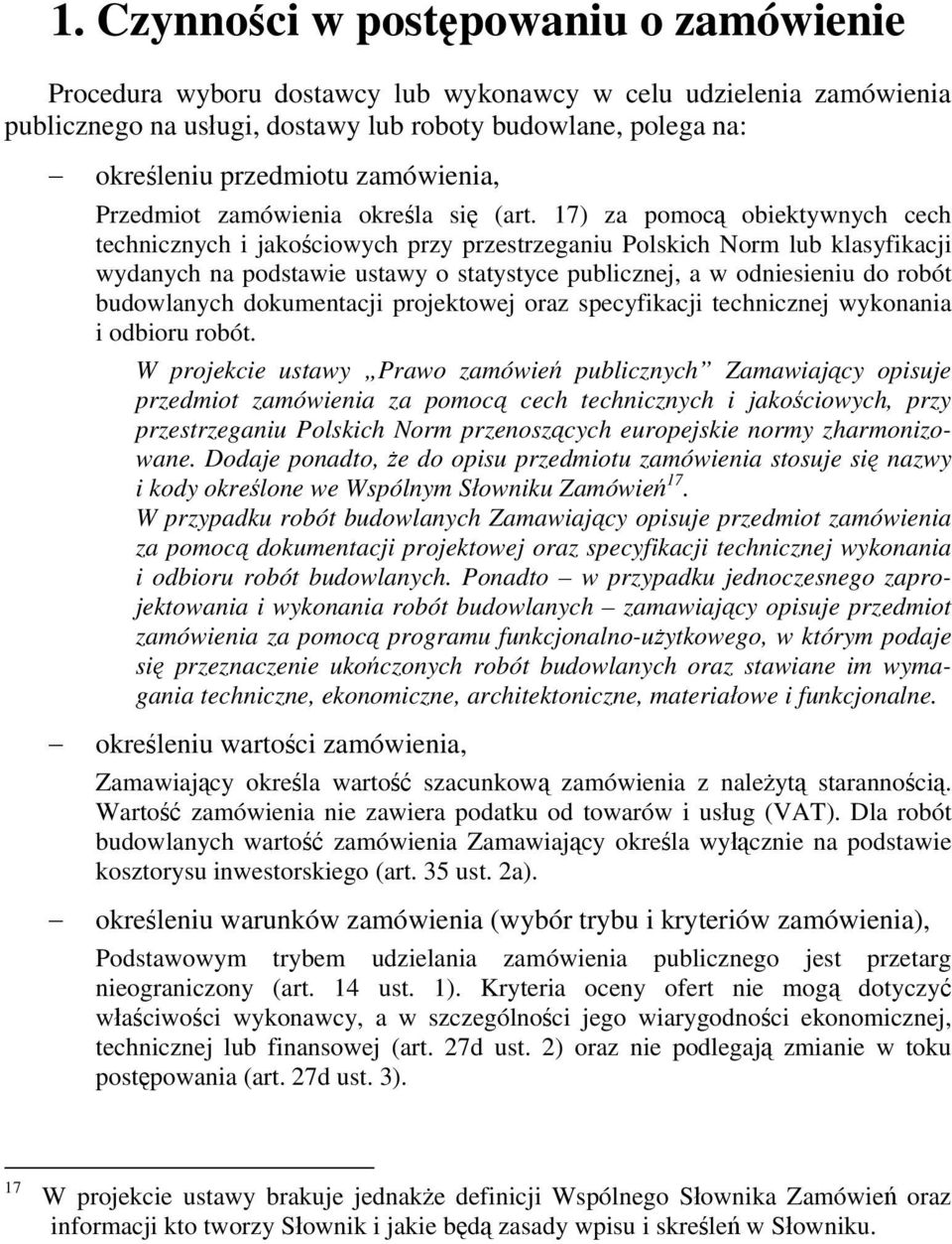 17) za pomocą obiektywnych cech technicznych i jakościowych przy przestrzeganiu Polskich Norm lub klasyfikacji wydanych na podstawie ustawy o statystyce publicznej, a w odniesieniu do robót