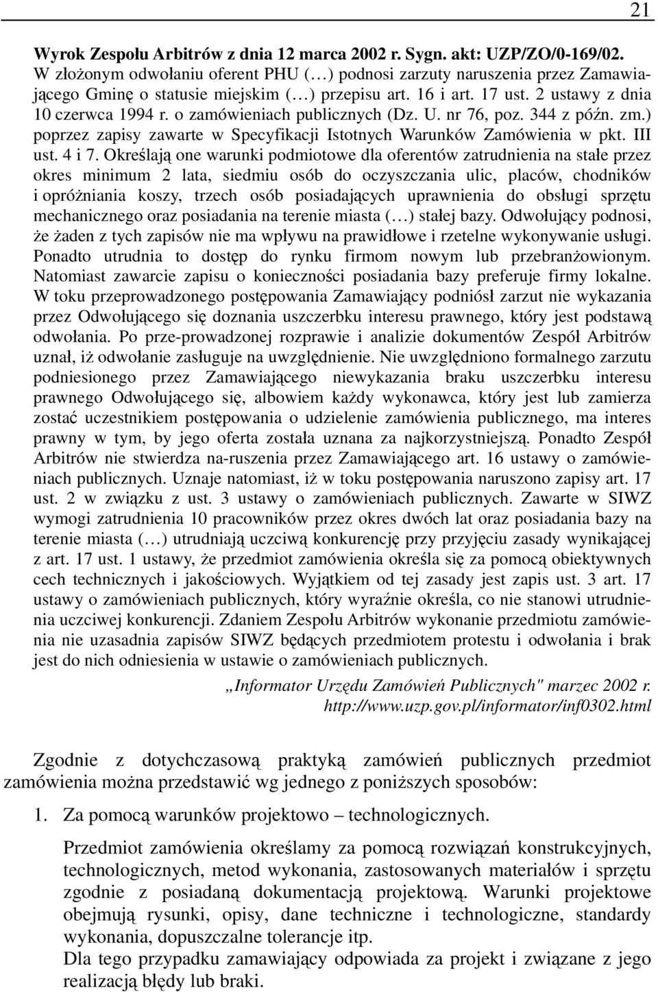 o zamówieniach publicznych (Dz. U. nr 76, poz. 344 z późn. zm.) poprzez zapisy zawarte w Specyfikacji Istotnych Warunków Zamówienia w pkt. III ust. 4 i 7.