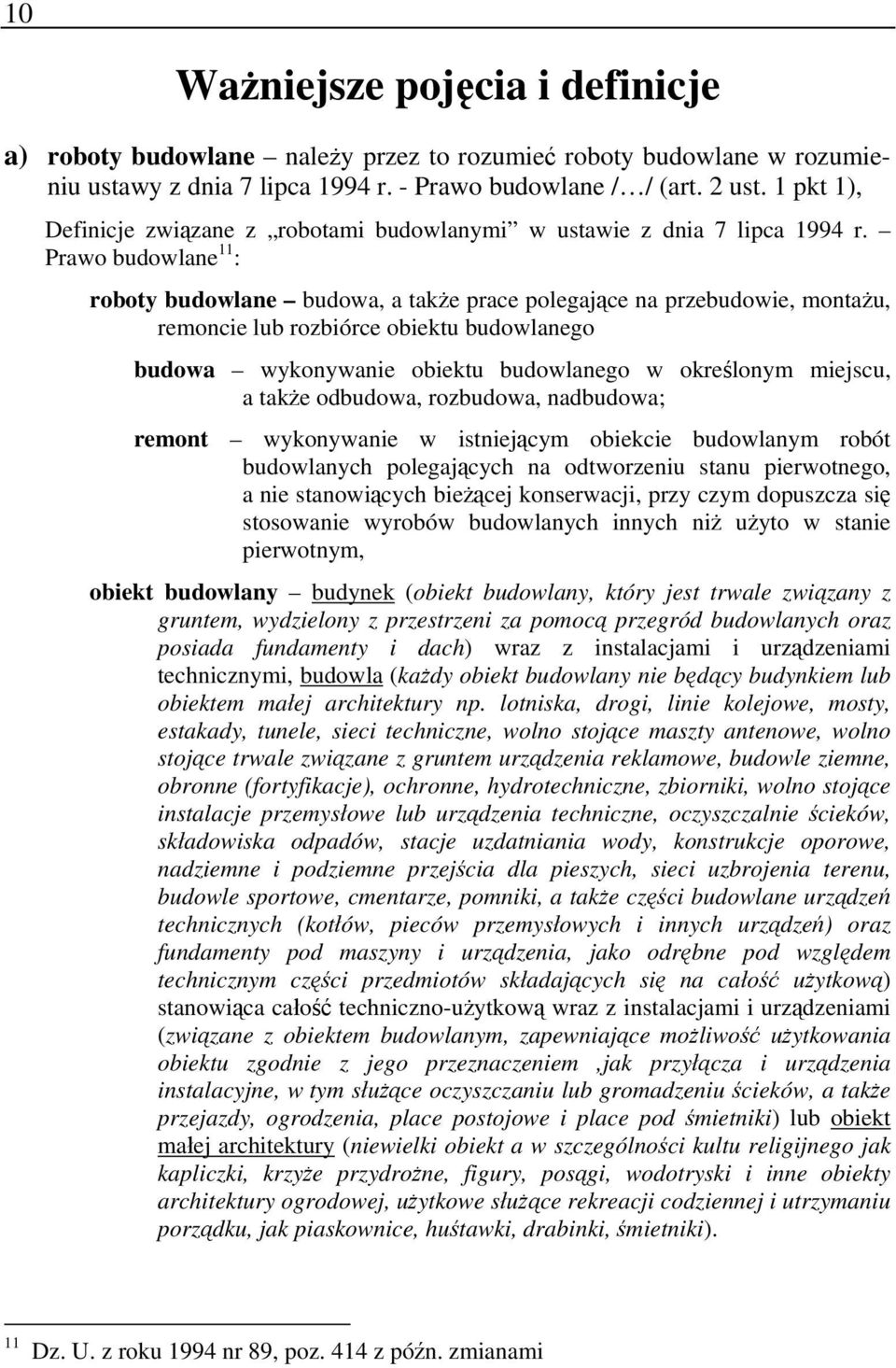 Prawo budowlane 11 : roboty budowlane budowa, a także prace polegające na przebudowie, montażu, remoncie lub rozbiórce obiektu budowlanego budowa wykonywanie obiektu budowlanego w określonym miejscu,