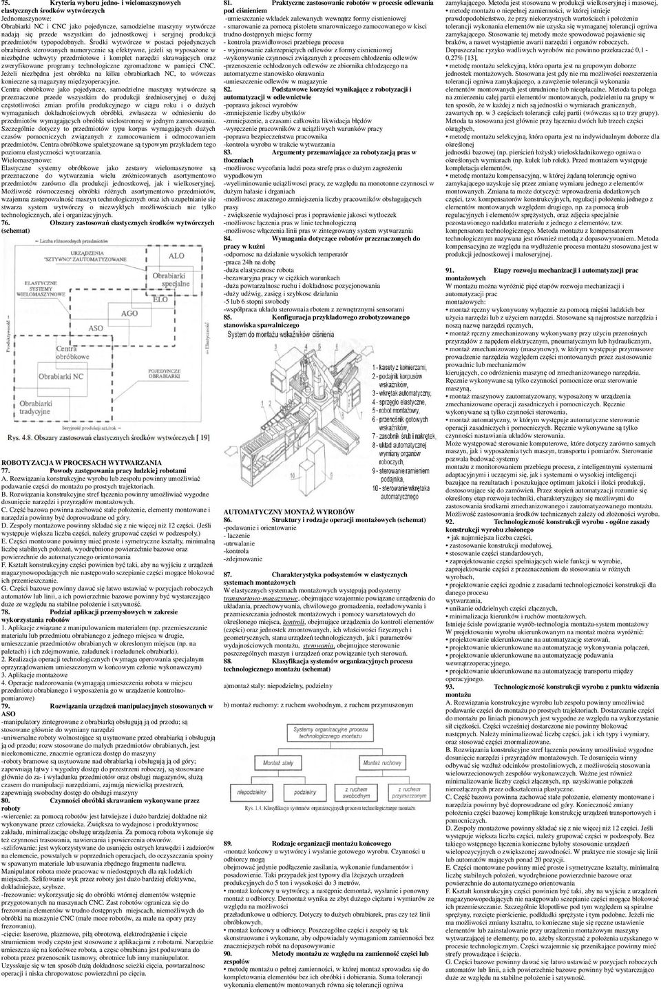 Środki wytwórcze w postaci pojedynczych obrabiarek sterowanych numerycznie są efektywne, jeżeli są wyposażone w niezbędne uchwyty przedmiotowe i komplet narzędzi skrawających oraz zweryfikowane