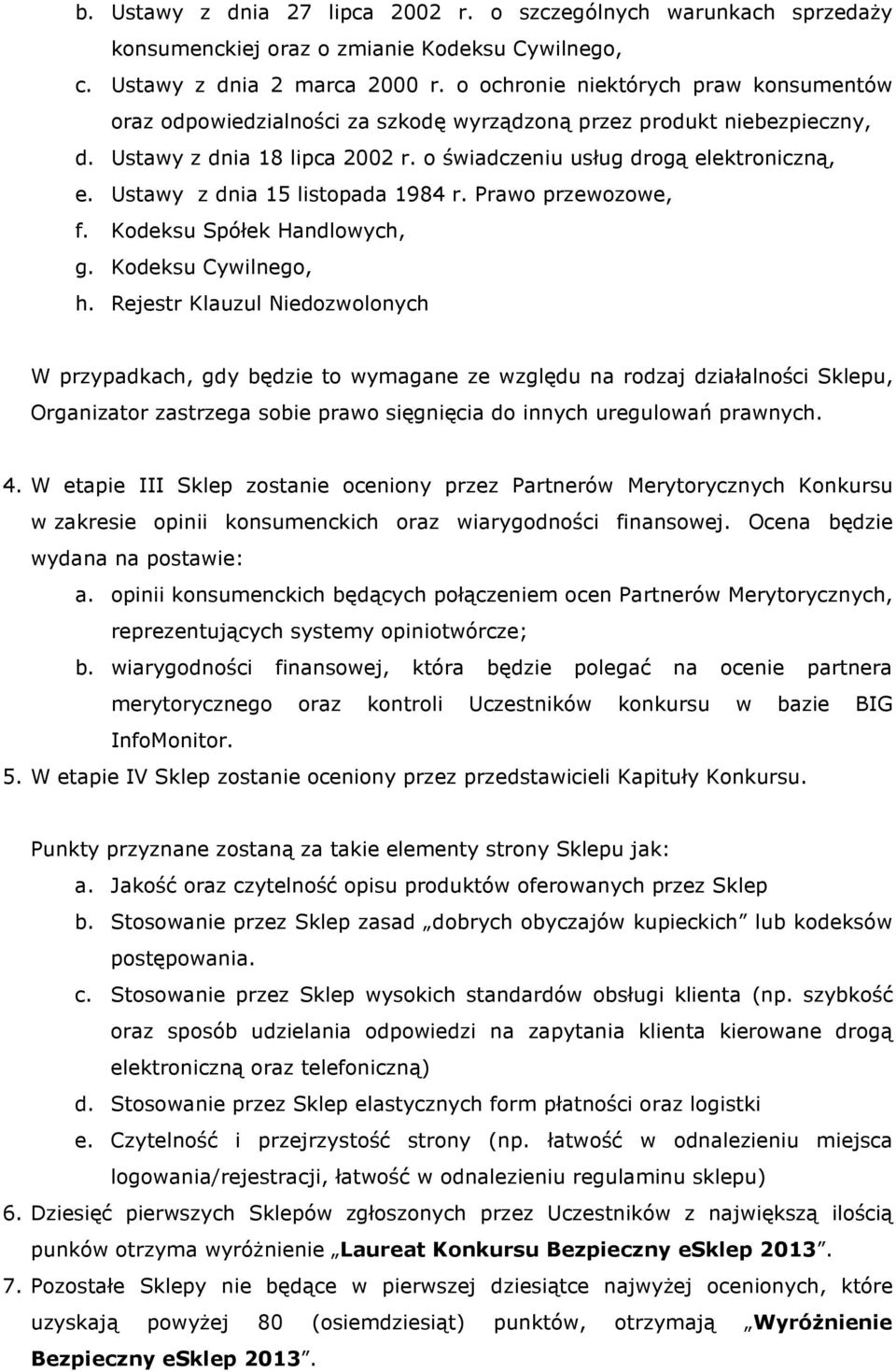 Ustawy z dnia 15 listopada 1984 r. Prawo przewozowe, f. Kodeksu Spółek Handlowych, g. Kodeksu Cywilnego, h.