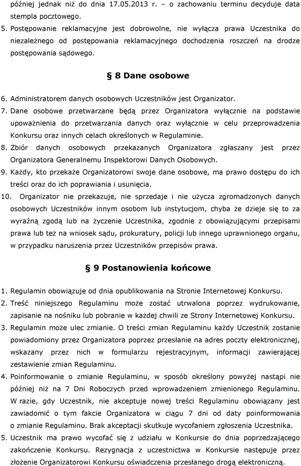 Administratorem danych osobowych Uczestników jest Organizator. 7.