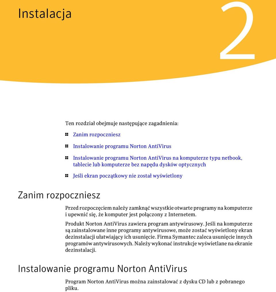 się, że komputer jest połączony z Internetem. Produkt Norton AntiVirus zawiera program antywirusowy.