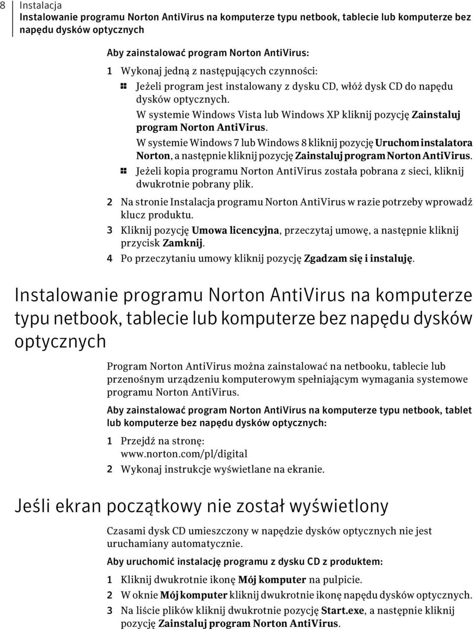 W systemie Windows Vista lub Windows XP kliknij pozycję Zainstaluj program Norton AntiVirus.