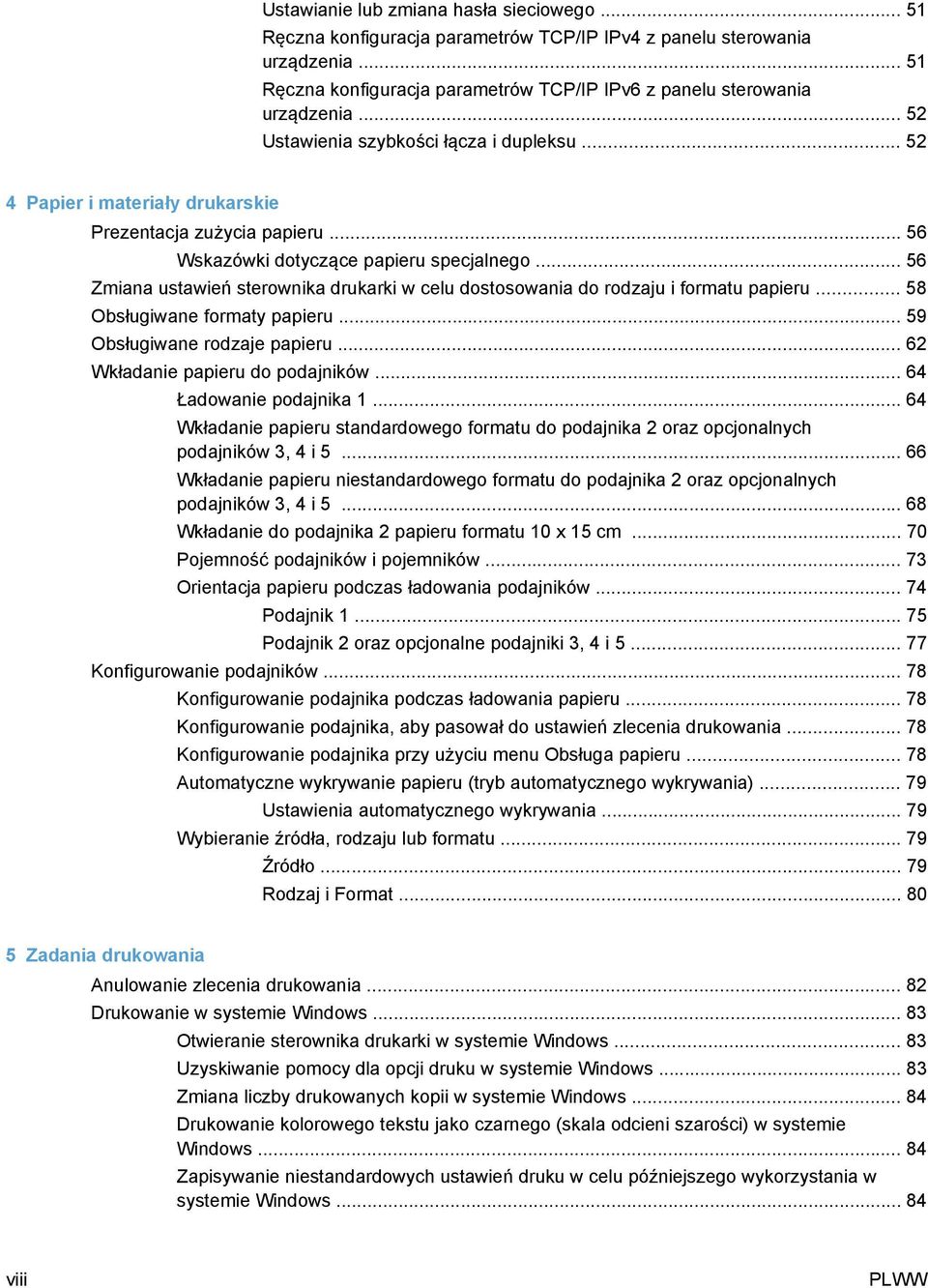 .. 56 Zmiana ustawień sterownika drukarki w celu dostosowania do rodzaju i formatu papieru... 58 Obsługiwane formaty papieru... 59 Obsługiwane rodzaje papieru... 62 Wkładanie papieru do podajników.