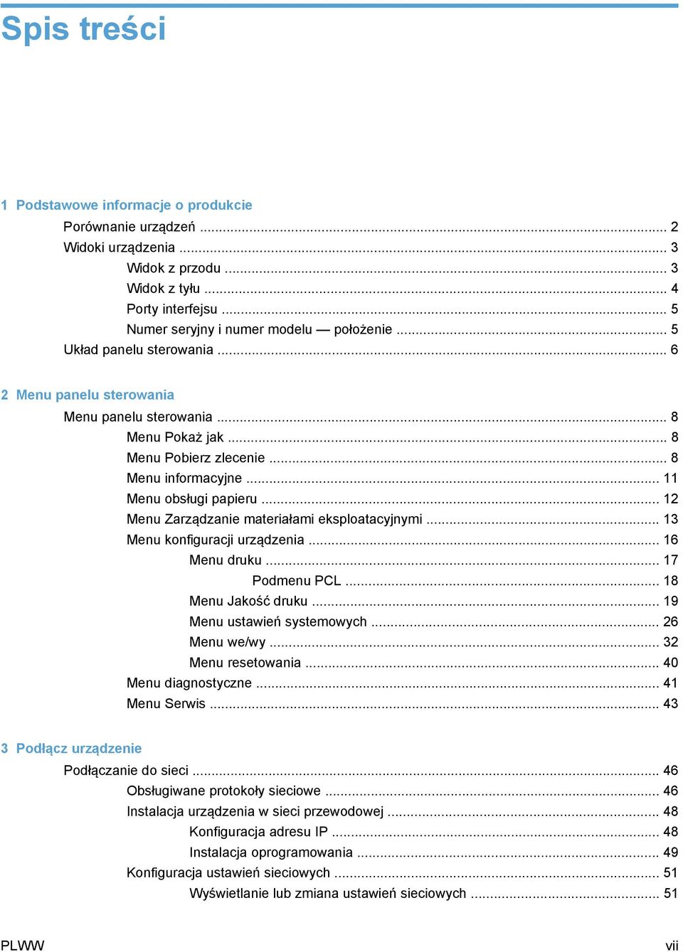 .. 12 Menu Zarządzanie materiałami eksploatacyjnymi... 13 Menu konfiguracji urządzenia... 16 Menu druku... 17 Podmenu PCL... 18 Menu Jakość druku... 19 Menu ustawień systemowych... 26 Menu we/wy.