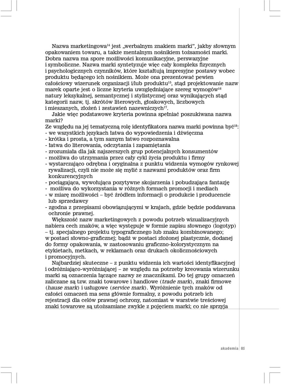 Nazwa marki syntetyzuje wiêc ca³y kompleks fizycznych i psychologicznych czynników, które kszta³tuj¹ impresyjne postawy wobec produktu bêd¹cego ich noœnikiem.