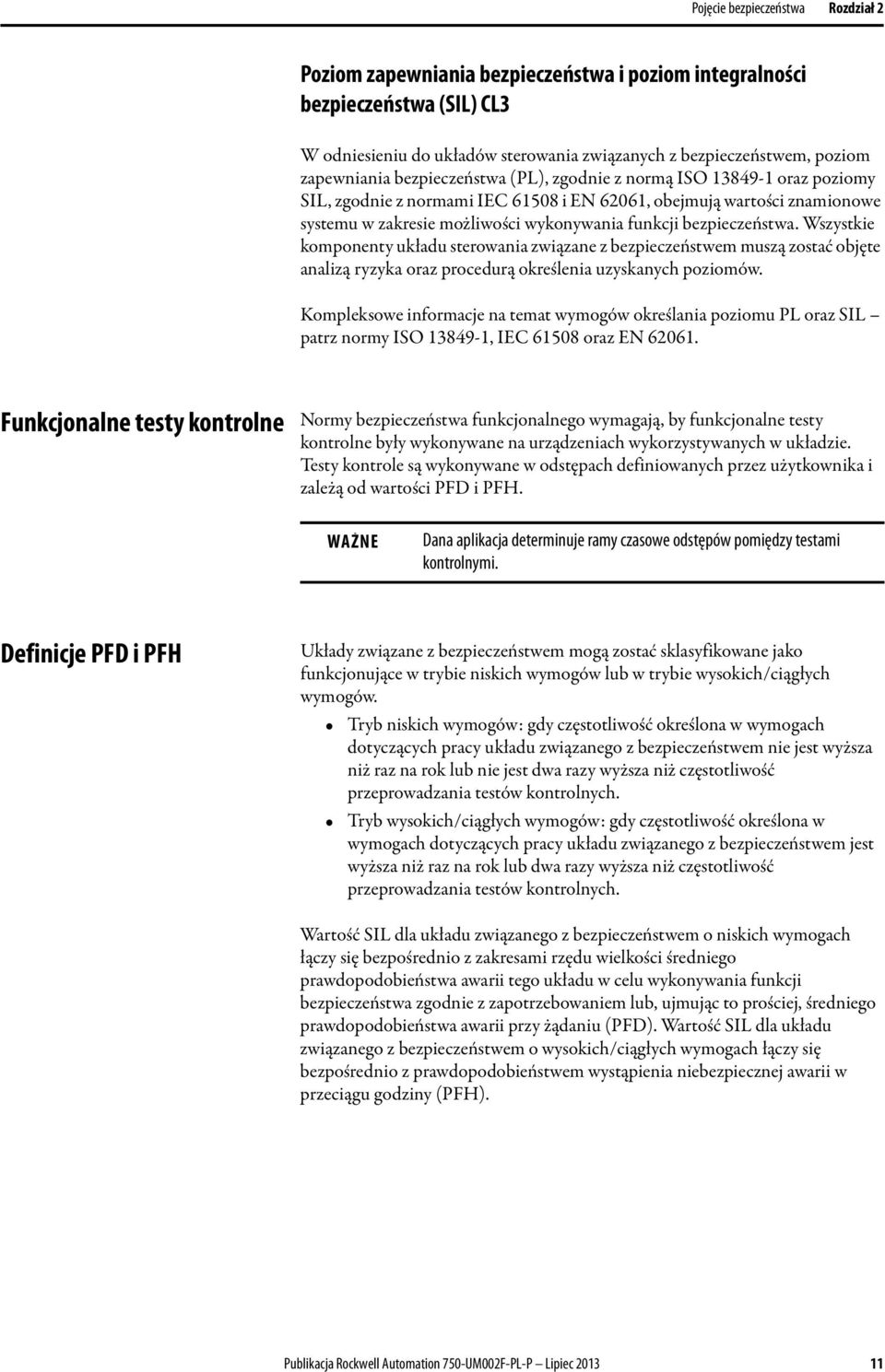 bezpieczeństwa. Wszystkie komponenty układu sterowania związane z bezpieczeństwem muszą zostać objęte analizą ryzyka oraz procedurą określenia uzyskanych poziomów.