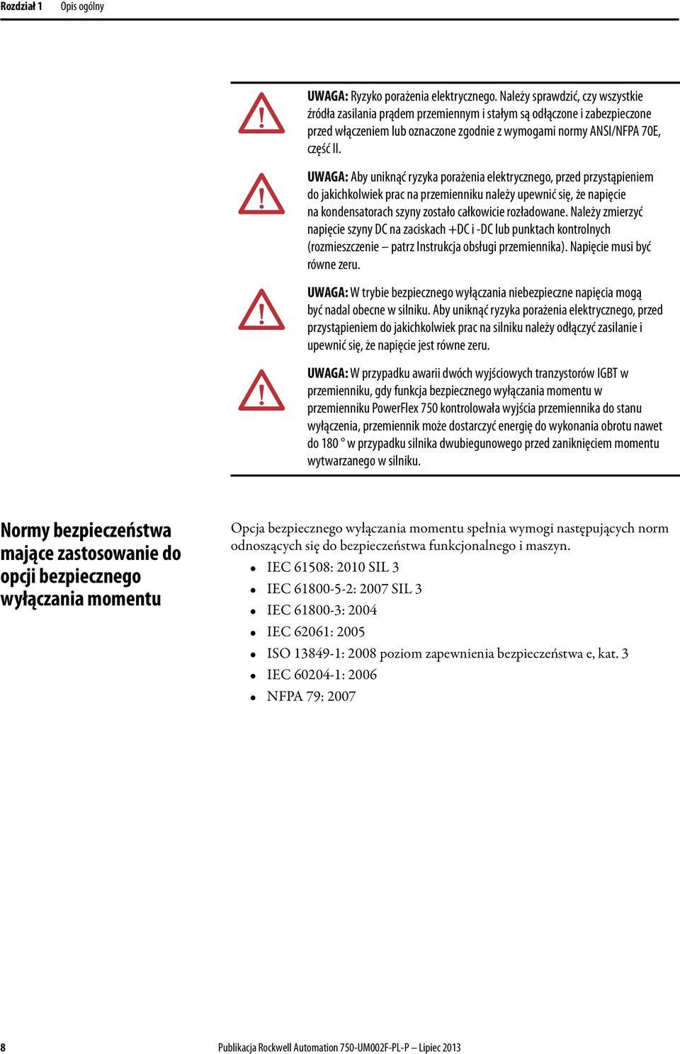 UWAGA: Aby uniknąć ryzyka porażenia elektrycznego, przed przystąpieniem do jakichkolwiek prac na przemienniku należy upewnić się, że napięcie na kondensatorach szyny zostało całkowicie rozładowane.