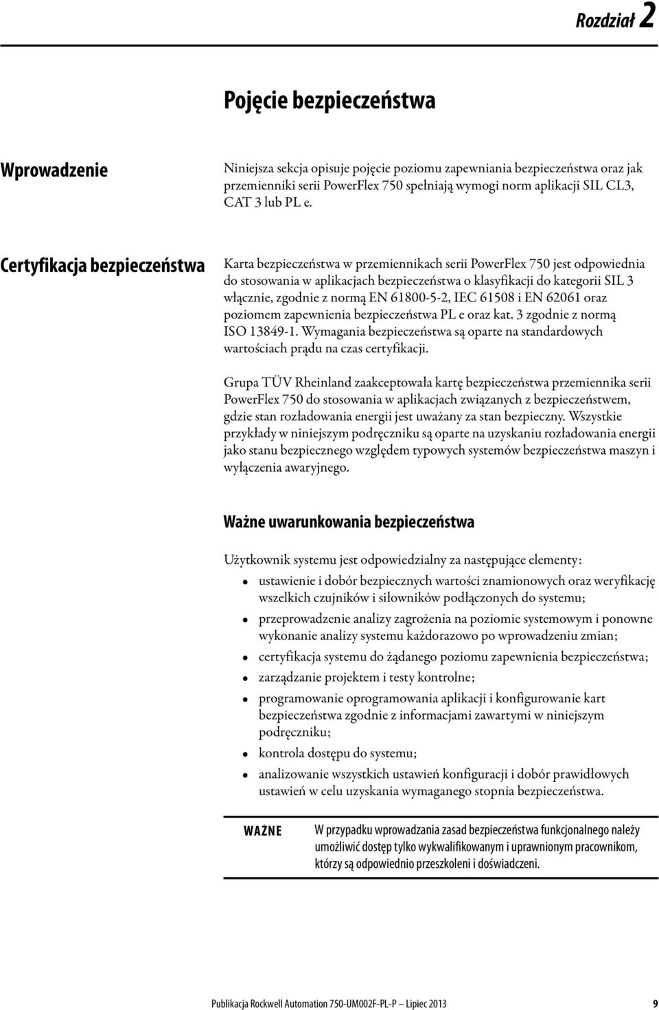 Certyfikacja bezpieczeństwa Karta bezpieczeństwa w przemiennikach serii PowerFlex 750 jest odpowiednia do stosowania w aplikacjach bezpieczeństwa o klasyfikacji do kategorii SIL 3 włącznie, zgodnie z