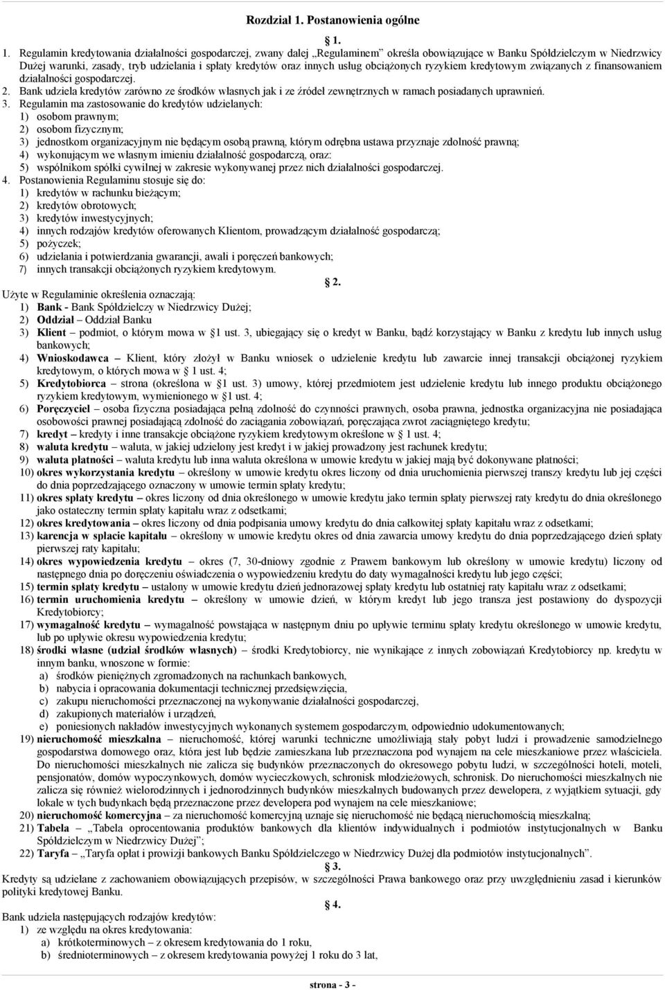 1. Regulamin kredytowania działalności gospodarczej, zwany dalej Regulaminem określa obowiązujące w Banku Spółdzielczym w Niedrzwicy Dużej warunki, zasady, tryb udzielania i spłaty kredytów oraz