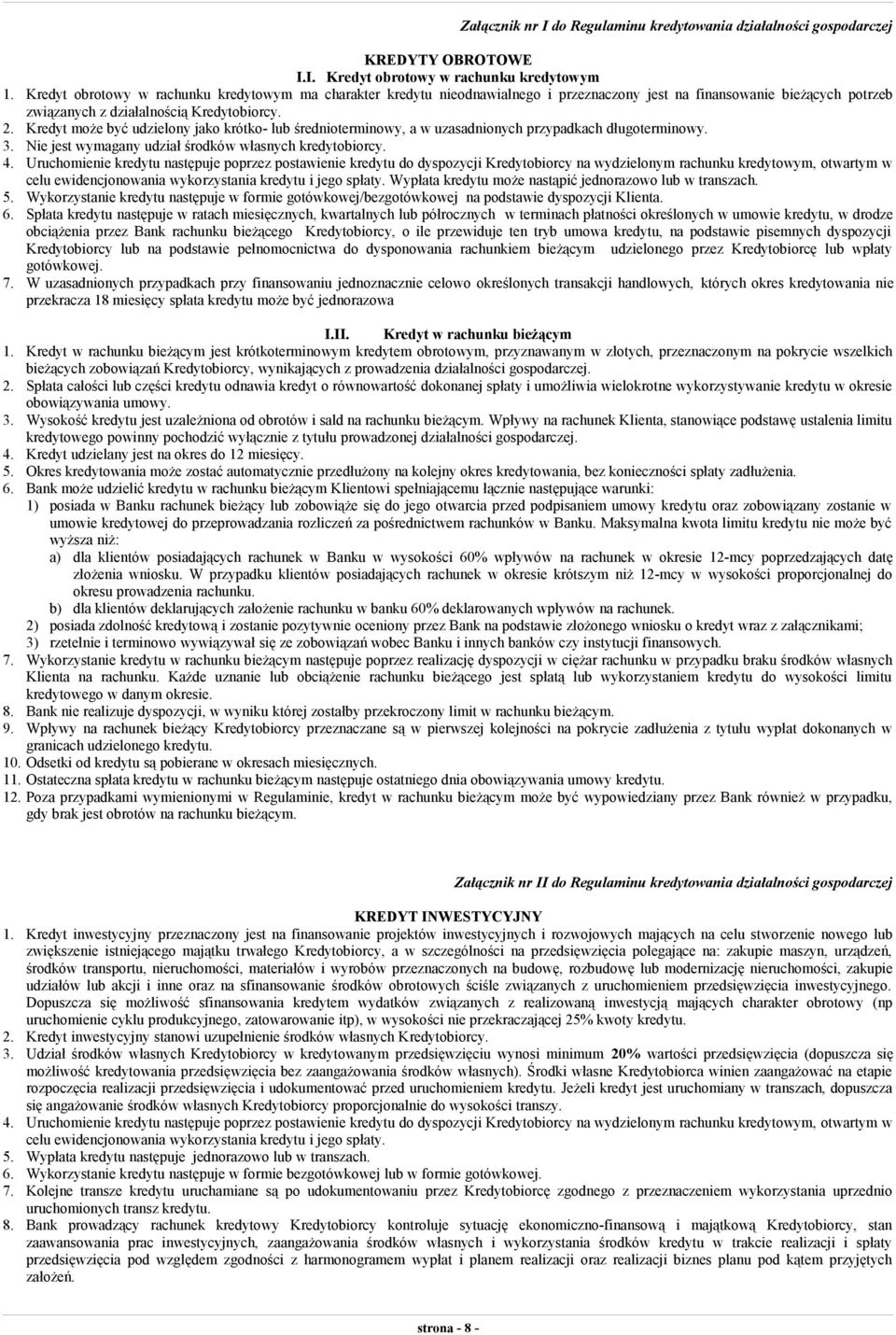 Kredyt może być udzielony jako krótko- lub średnioterminowy, a w uzasadnionych przypadkach długoterminowy. 3. Nie jest wymagany udział środków własnych kredytobiorcy. 4.