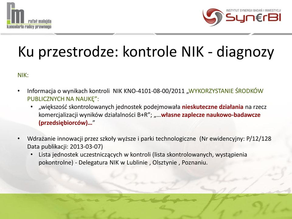 naukowo-badawcze (przedsiębiorców) Wdrażanie innowacji przez szkoły wyższe i parki technologiczne (Nr ewidencyjny: P/12/128 Data publikacji: